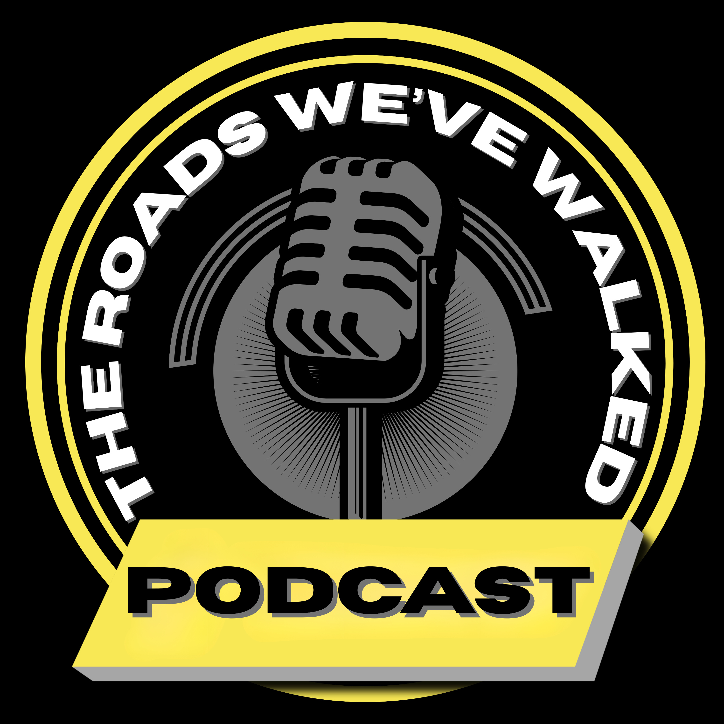 The Roads We\'ve Walked Podcast