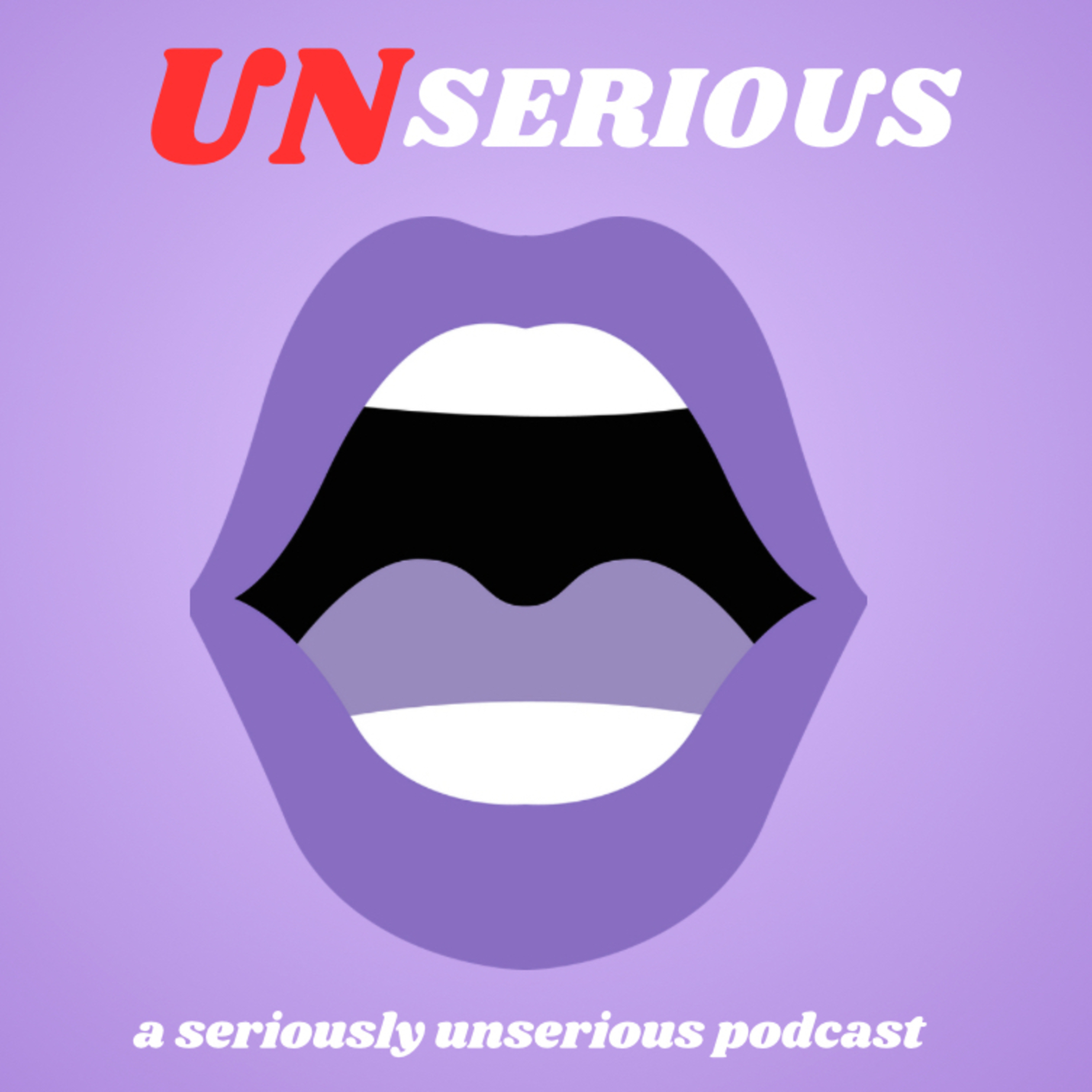 UNSERIOUS: a seriously unserious podcast podcast artwork