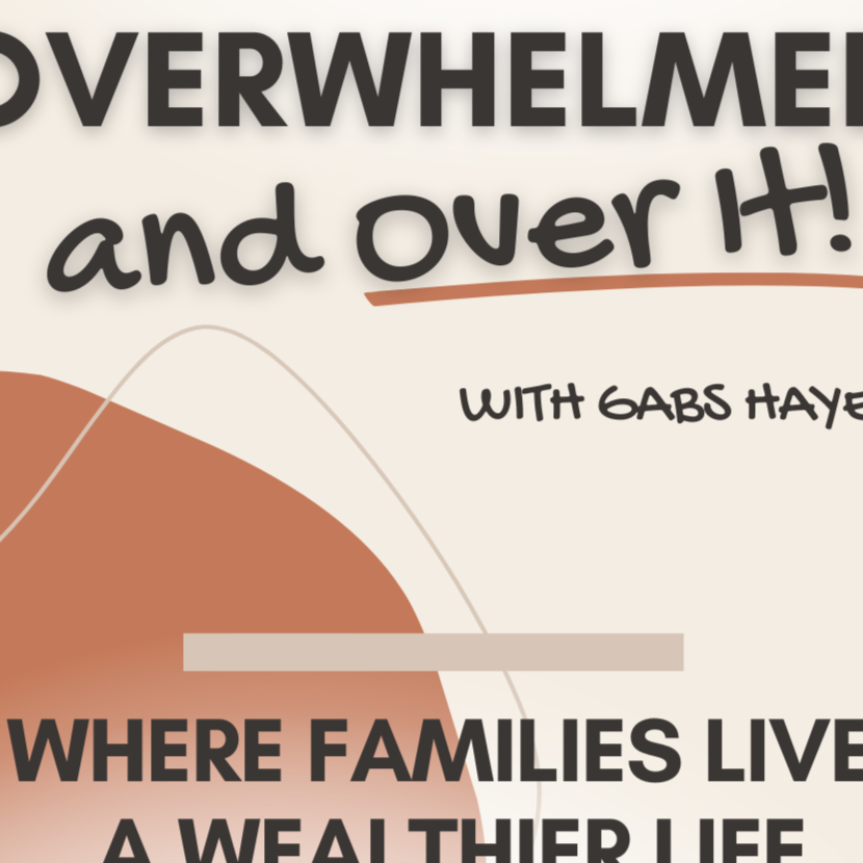 Overwhelmed and Over It • Where Families Build a Wealthier Life