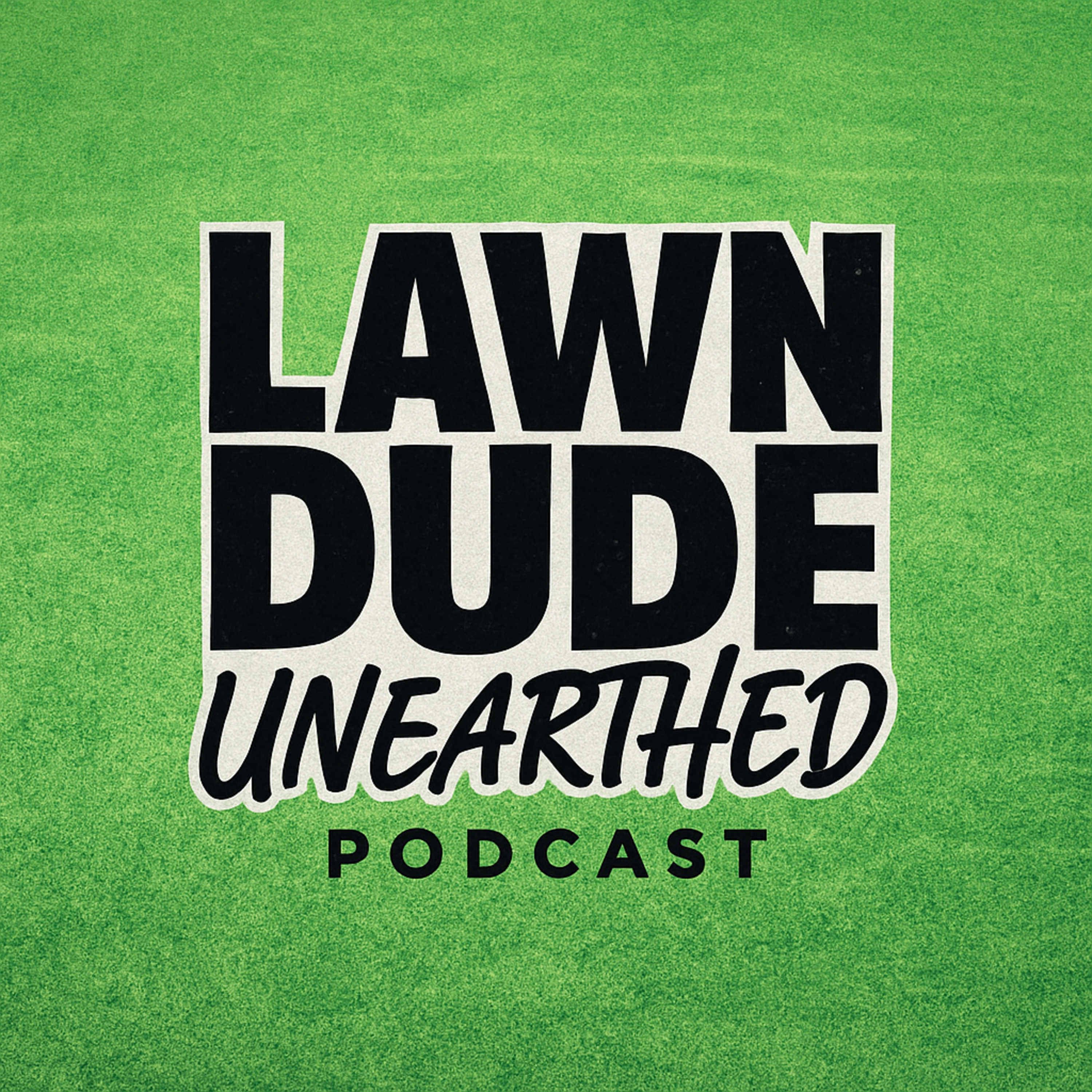 Lawn Dude Unearthed