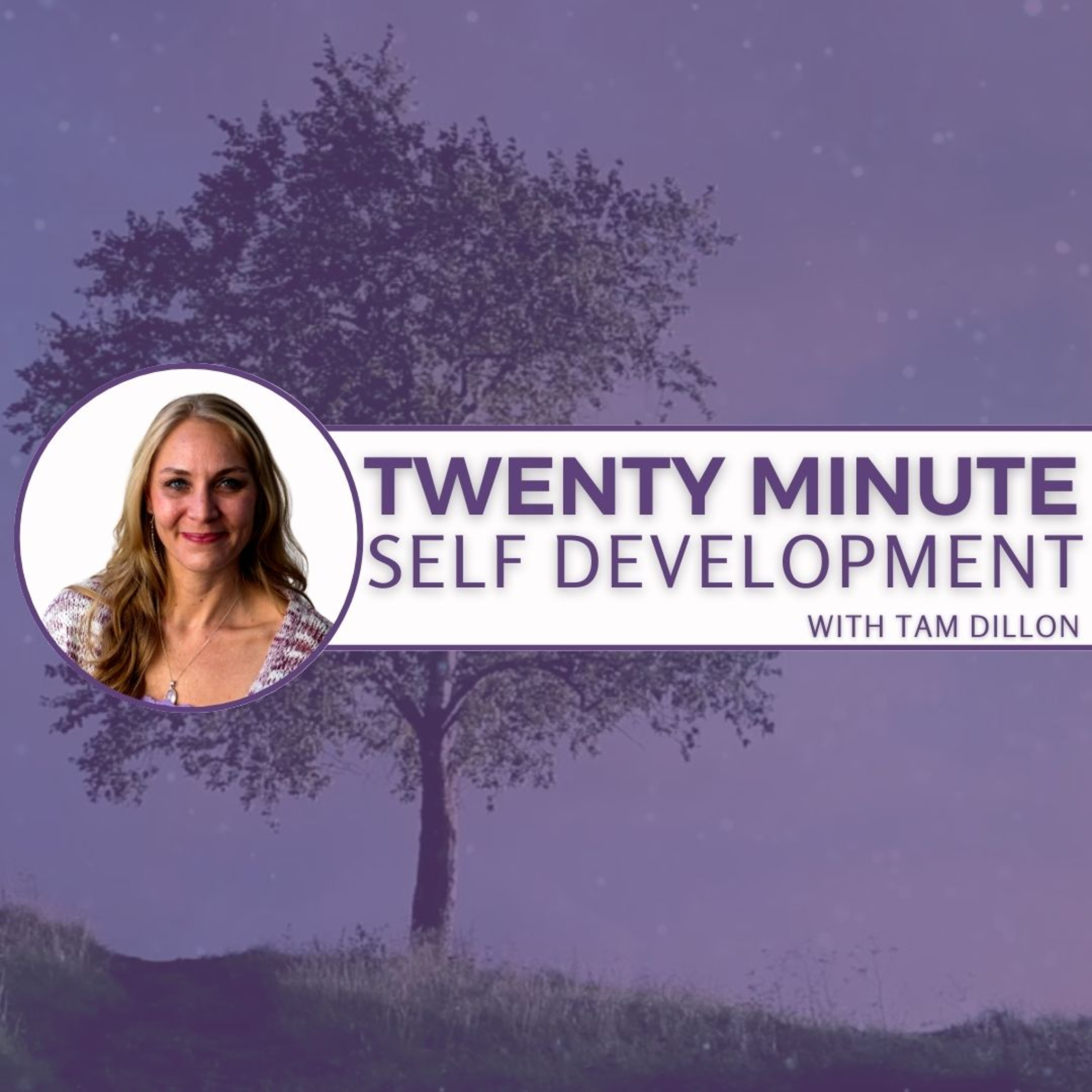 20 MINUTE SELF DEVELOPMENT WITH TAM DILLON