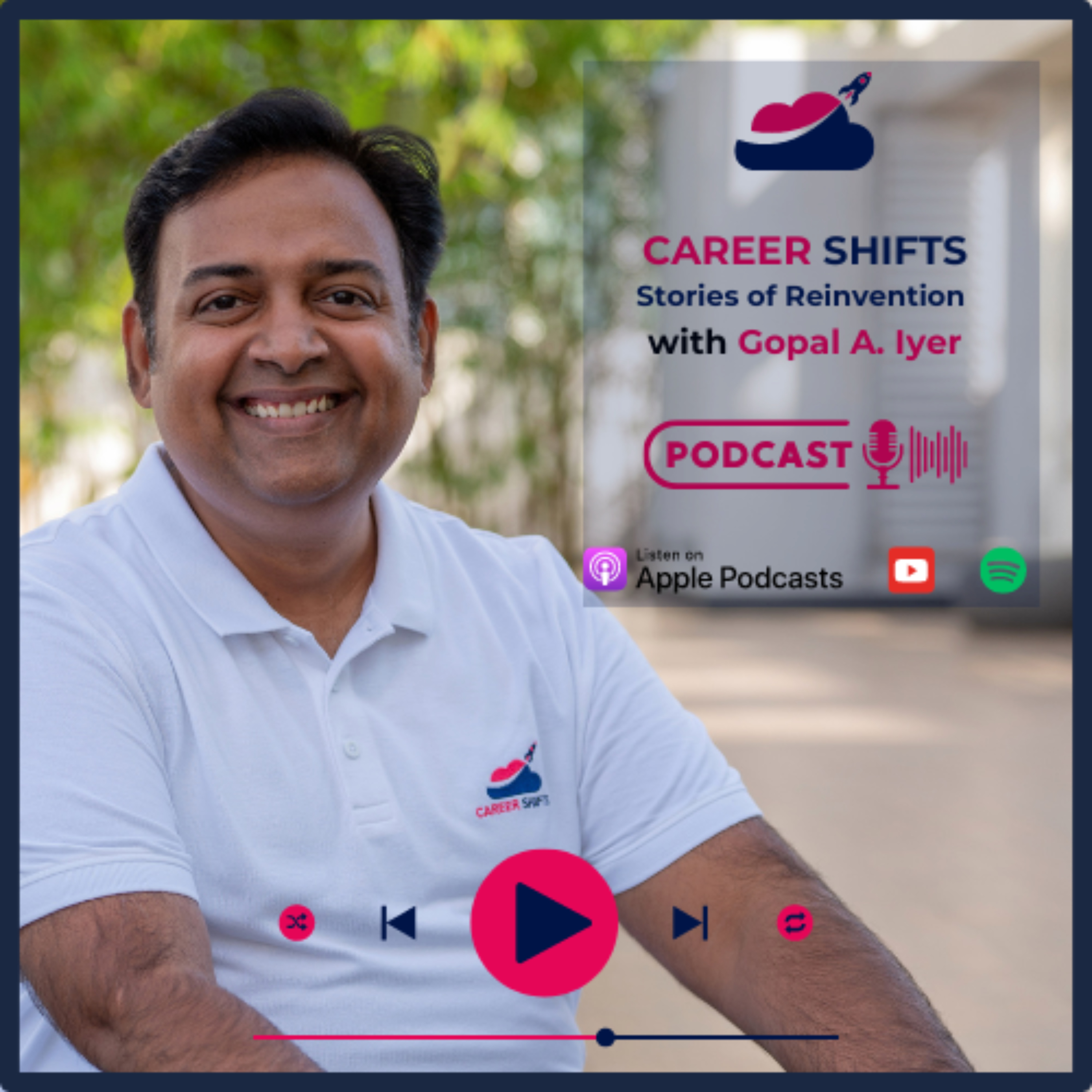 Career Shifts: Stories of Reinvention with Gopal A. Iyer