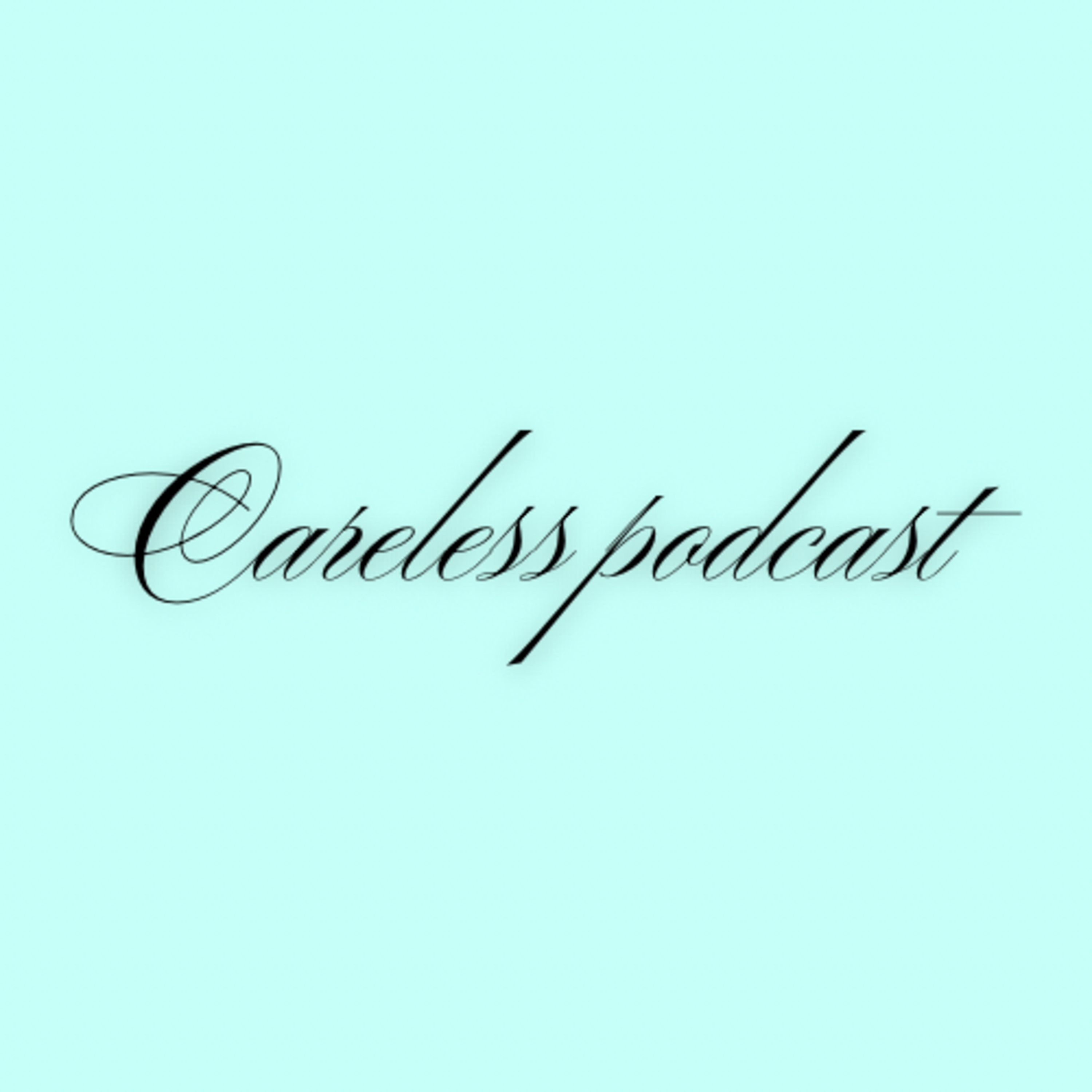 Careless podcast