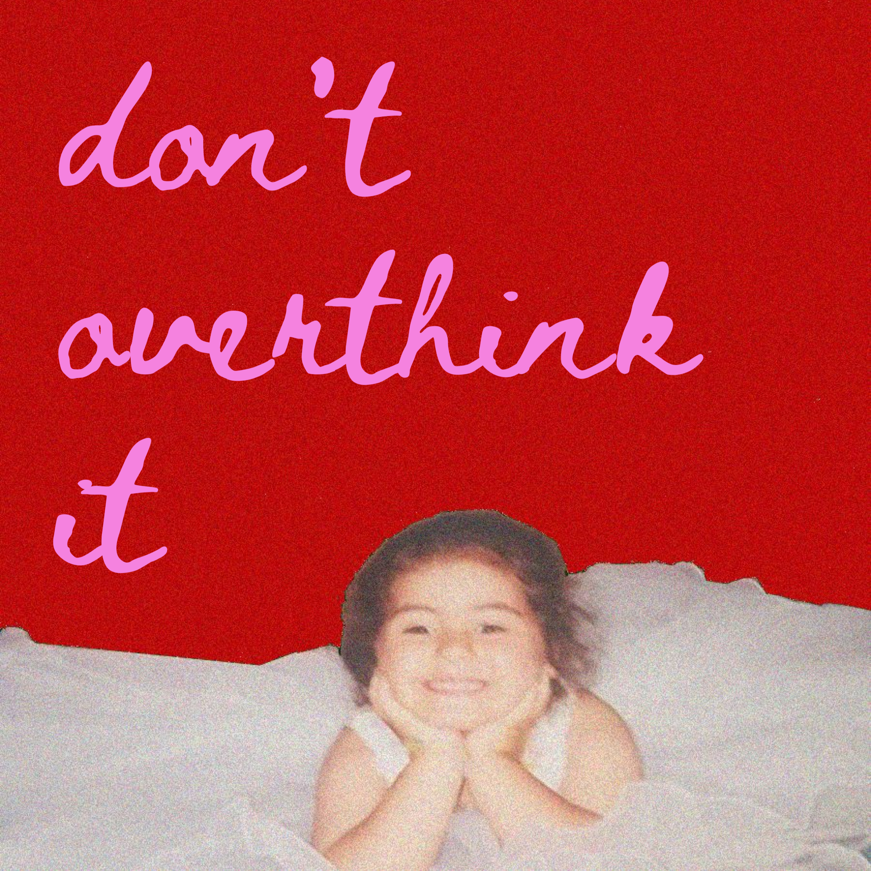 don't overthink it