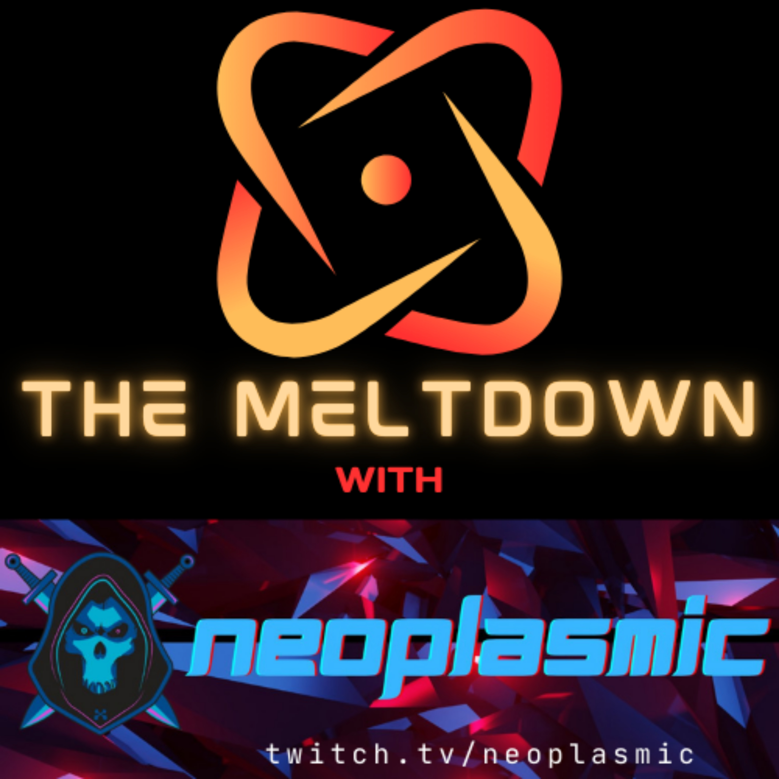 The Meltdown with Neoplasmic!