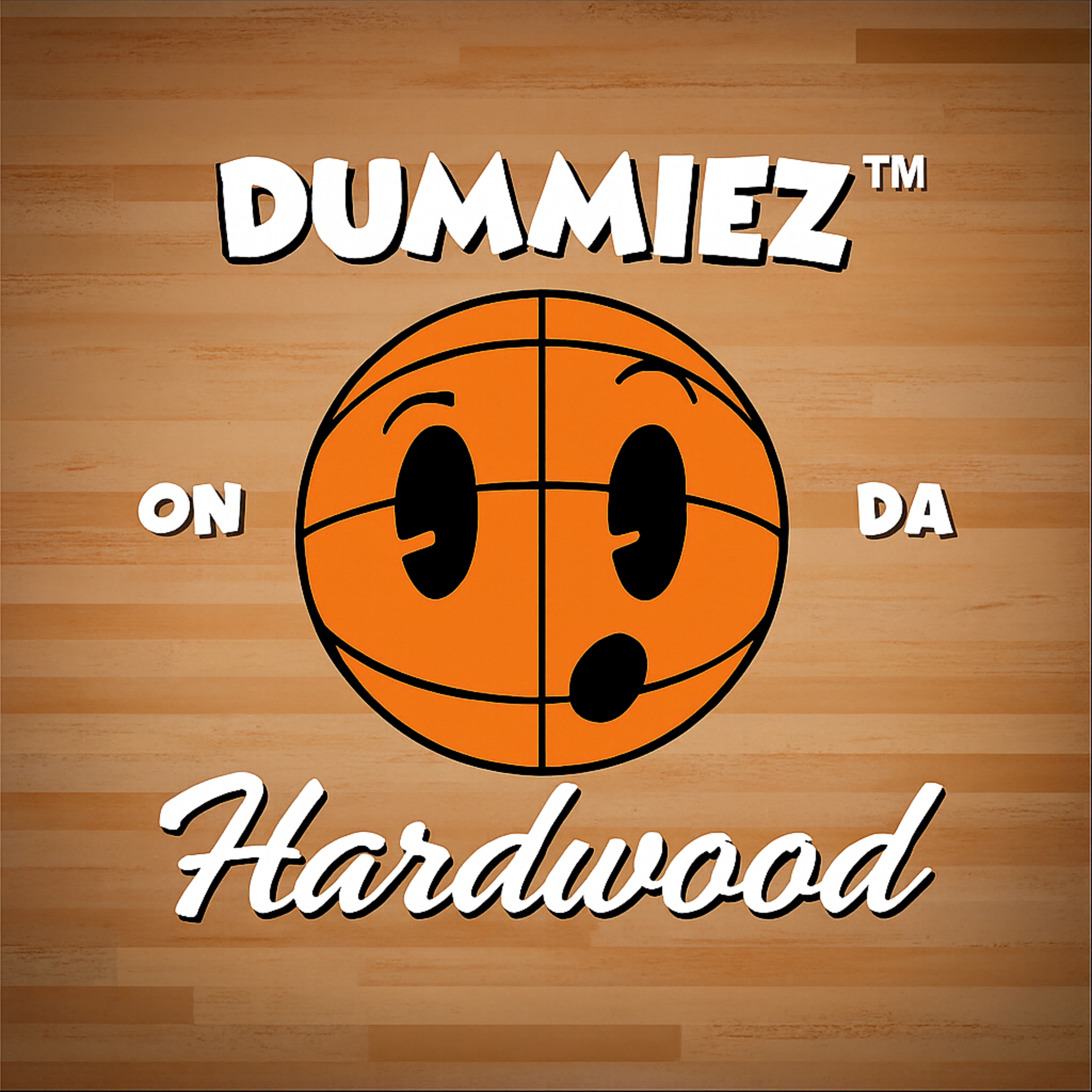 Dummiez on Da Hardwood