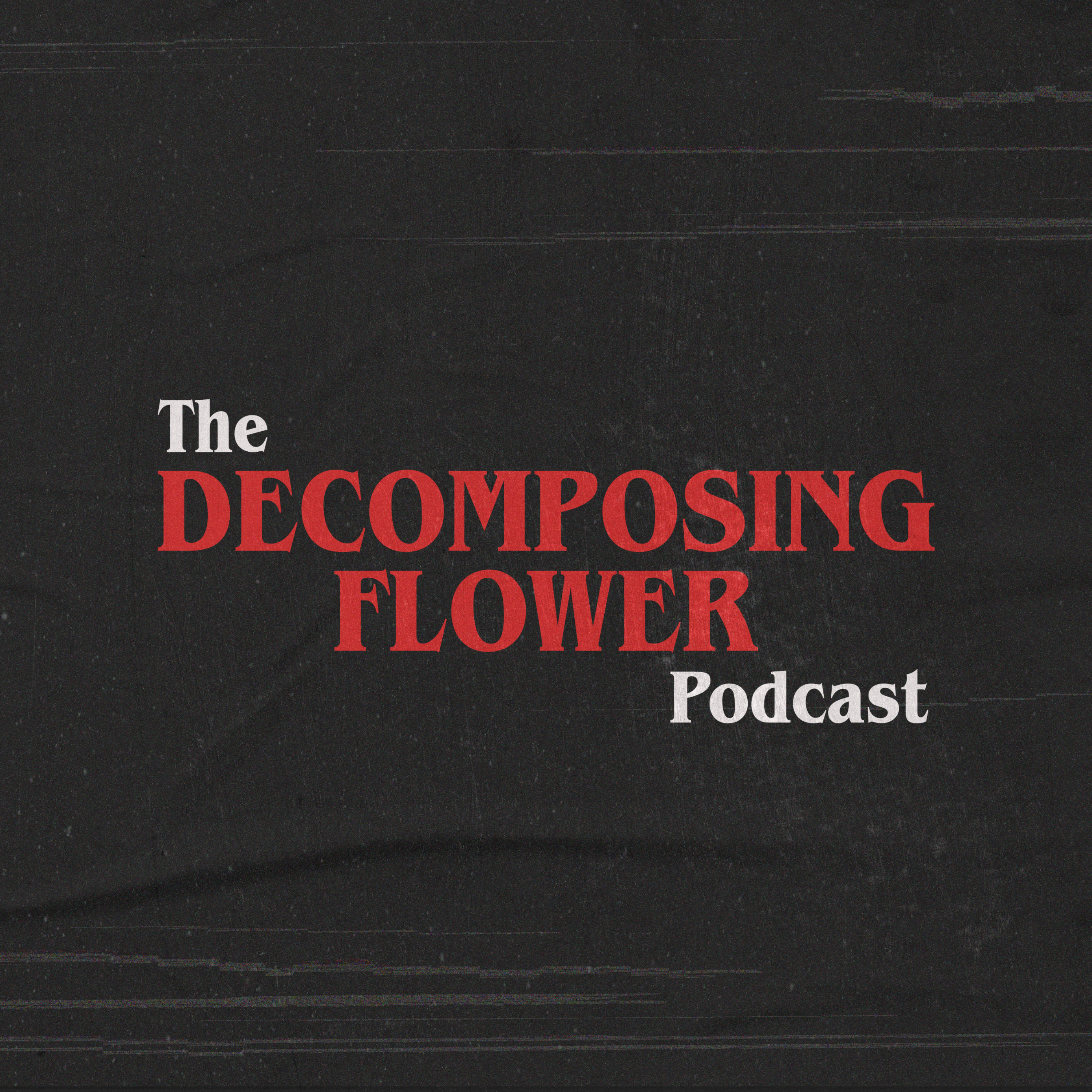 The Decomposing Flower Podcast