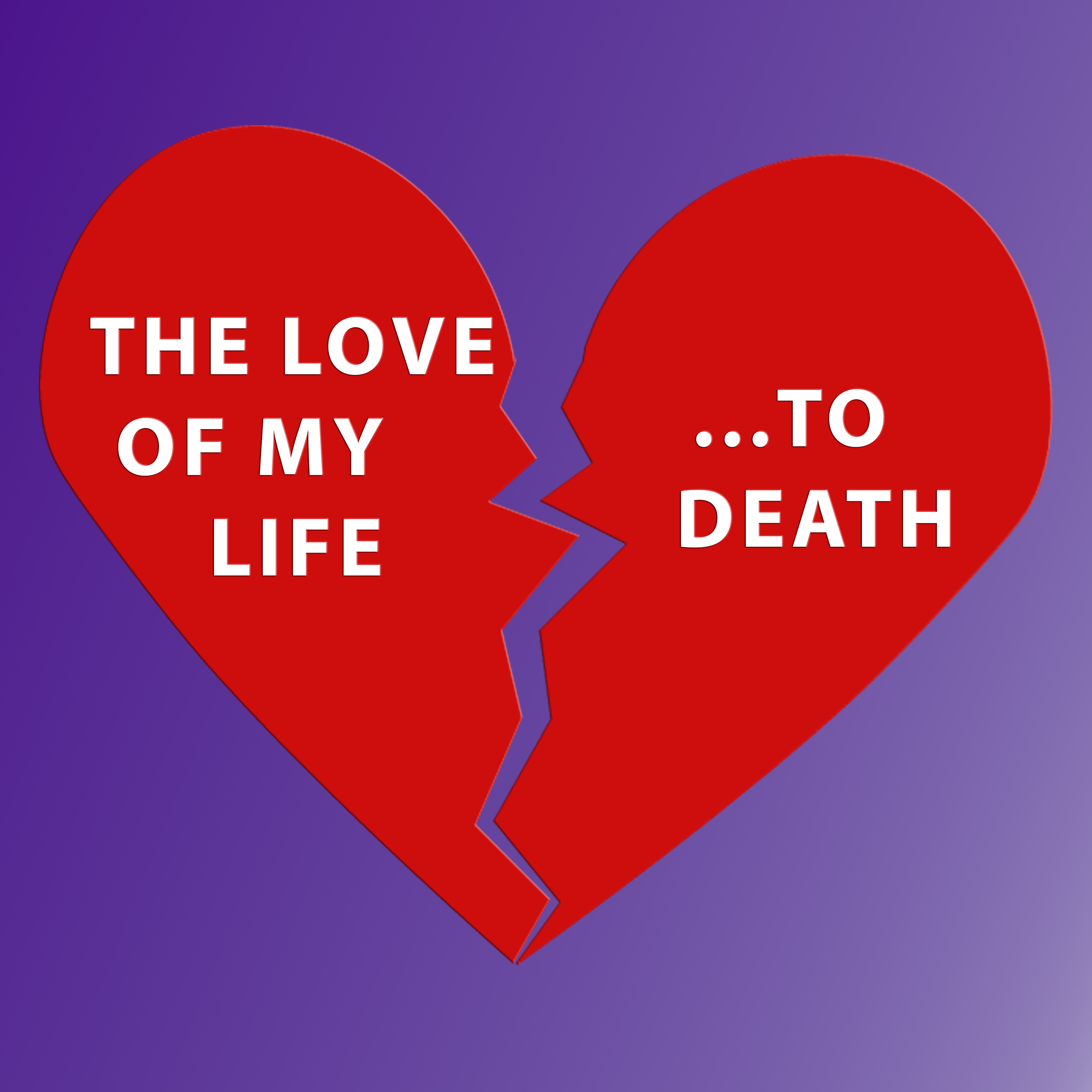 The Love of My Life ...to Death