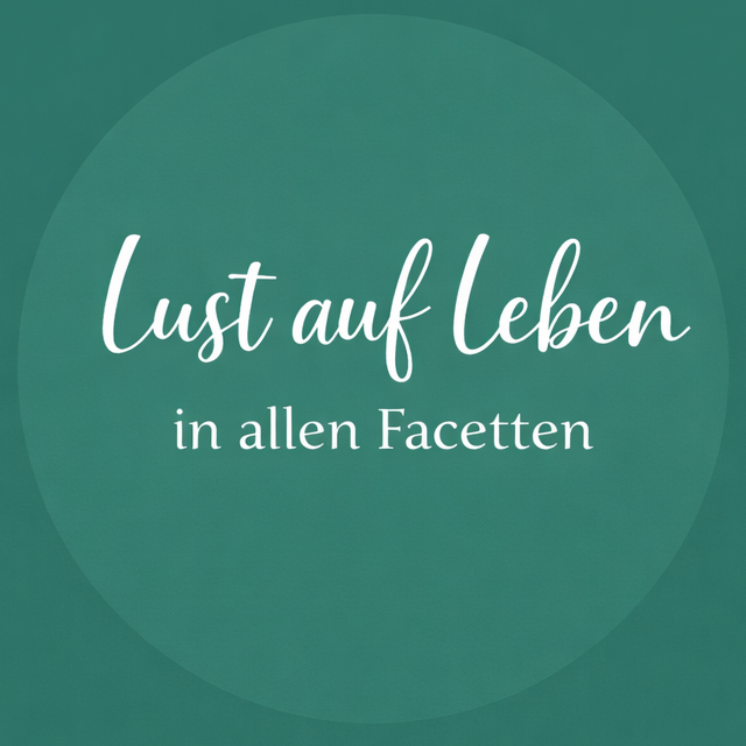 Lust auf Leben - in allen Facetten