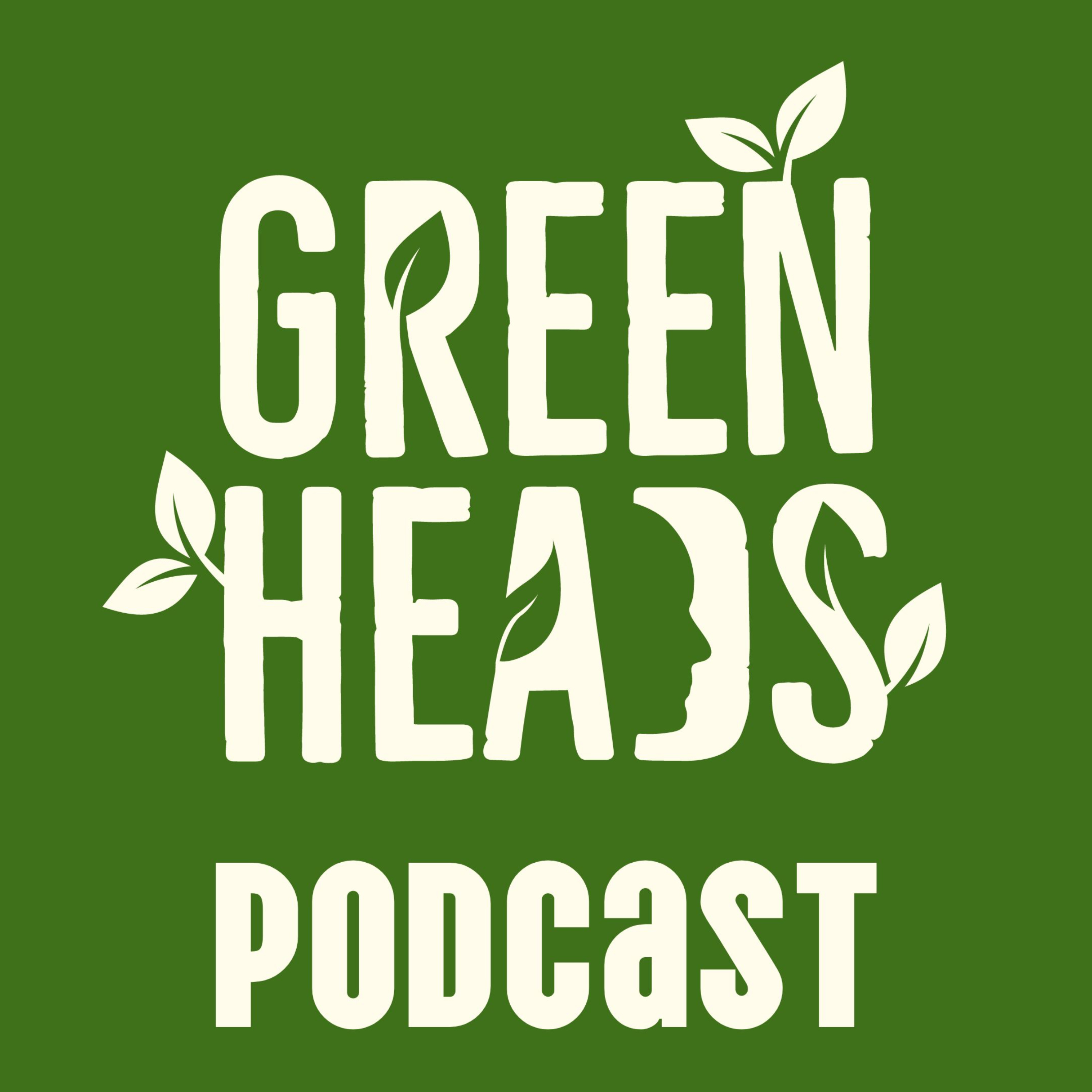 GreenHeads podcast 