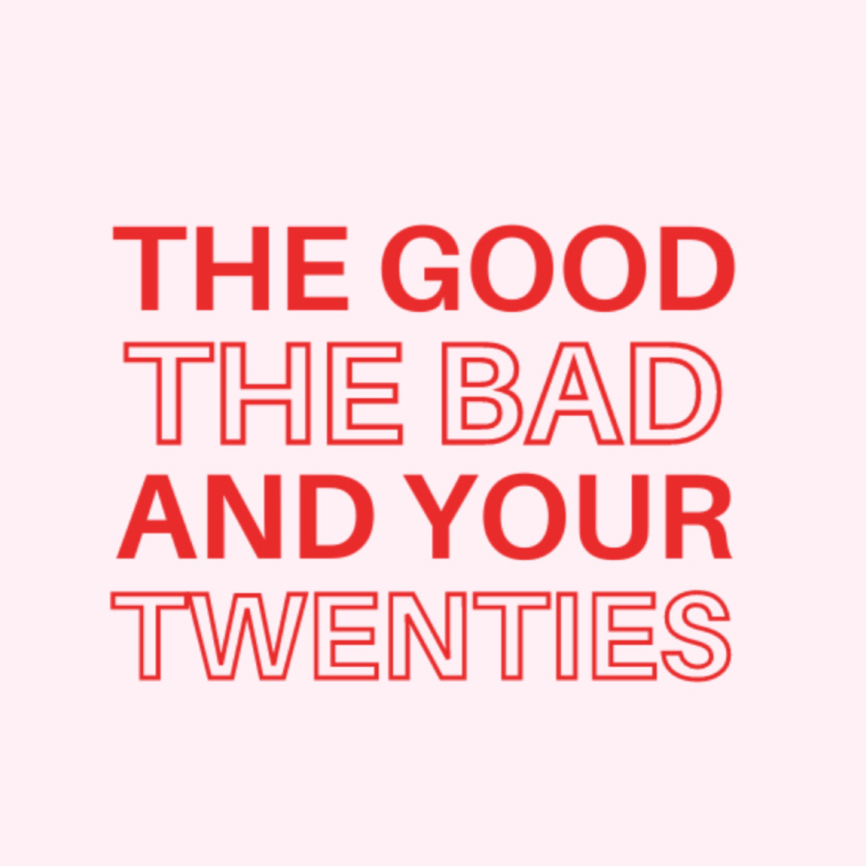 The Good, The Bad, And Your Twenties podcast artwork