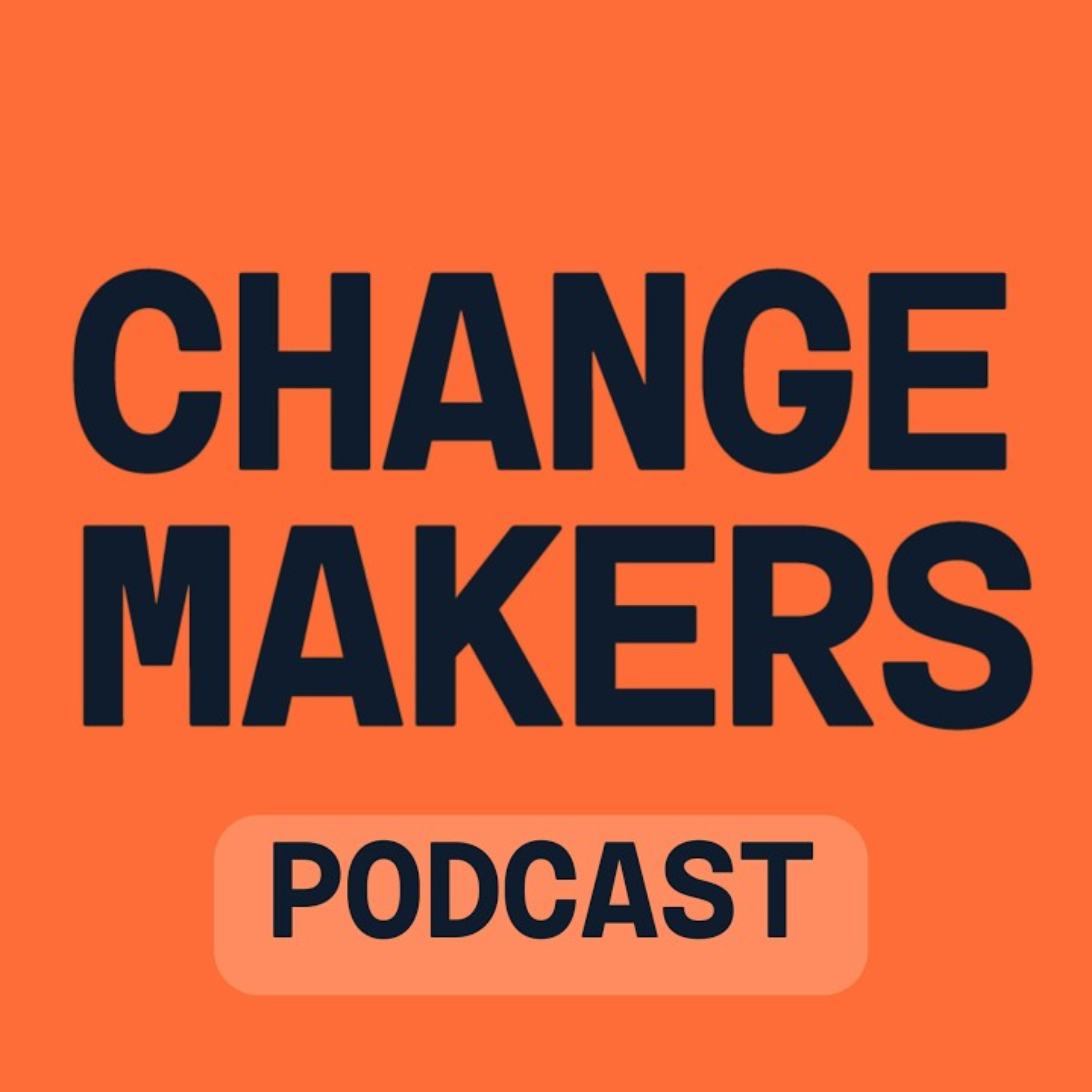 CHANGE MAKERS Podcast