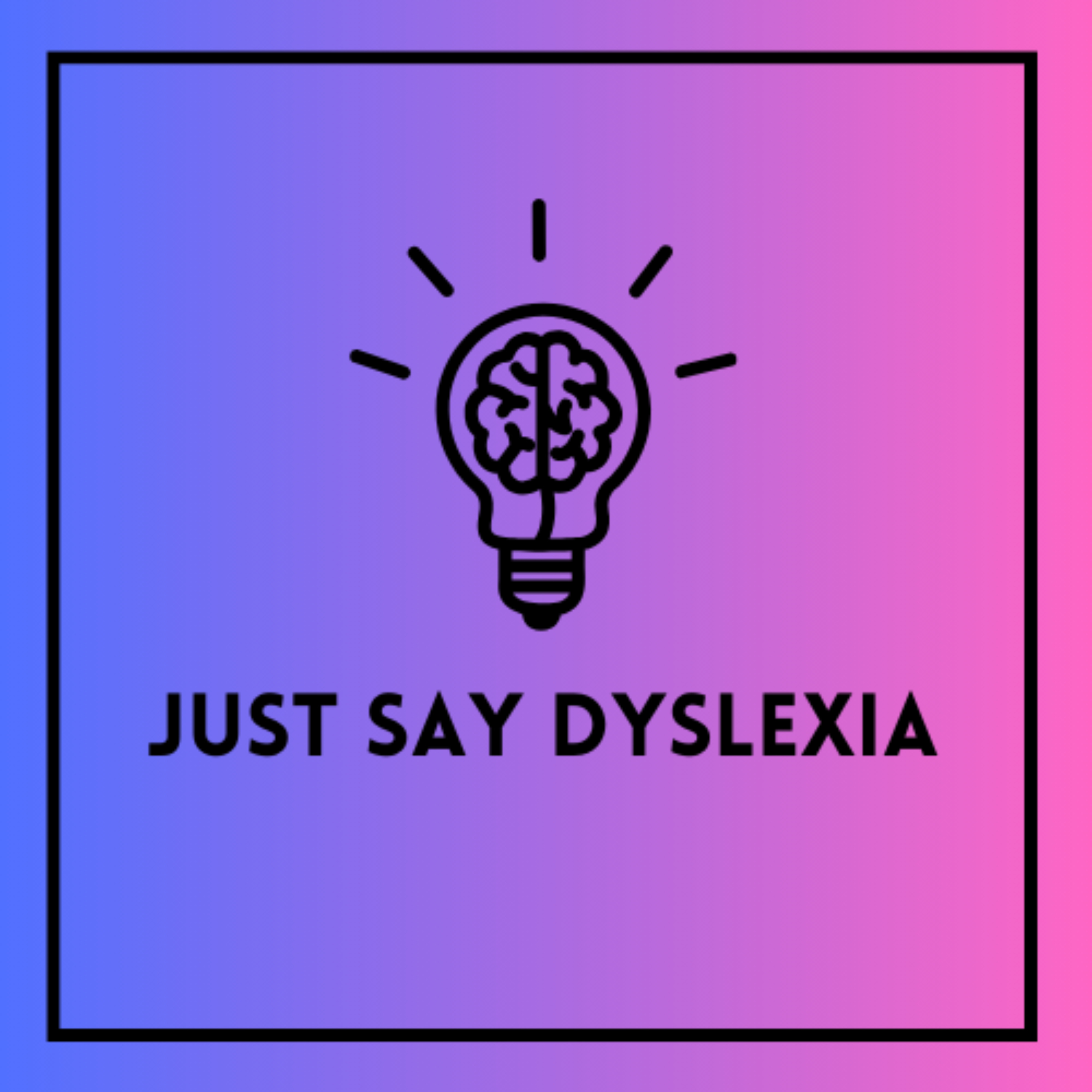 Just Say Dyslexia