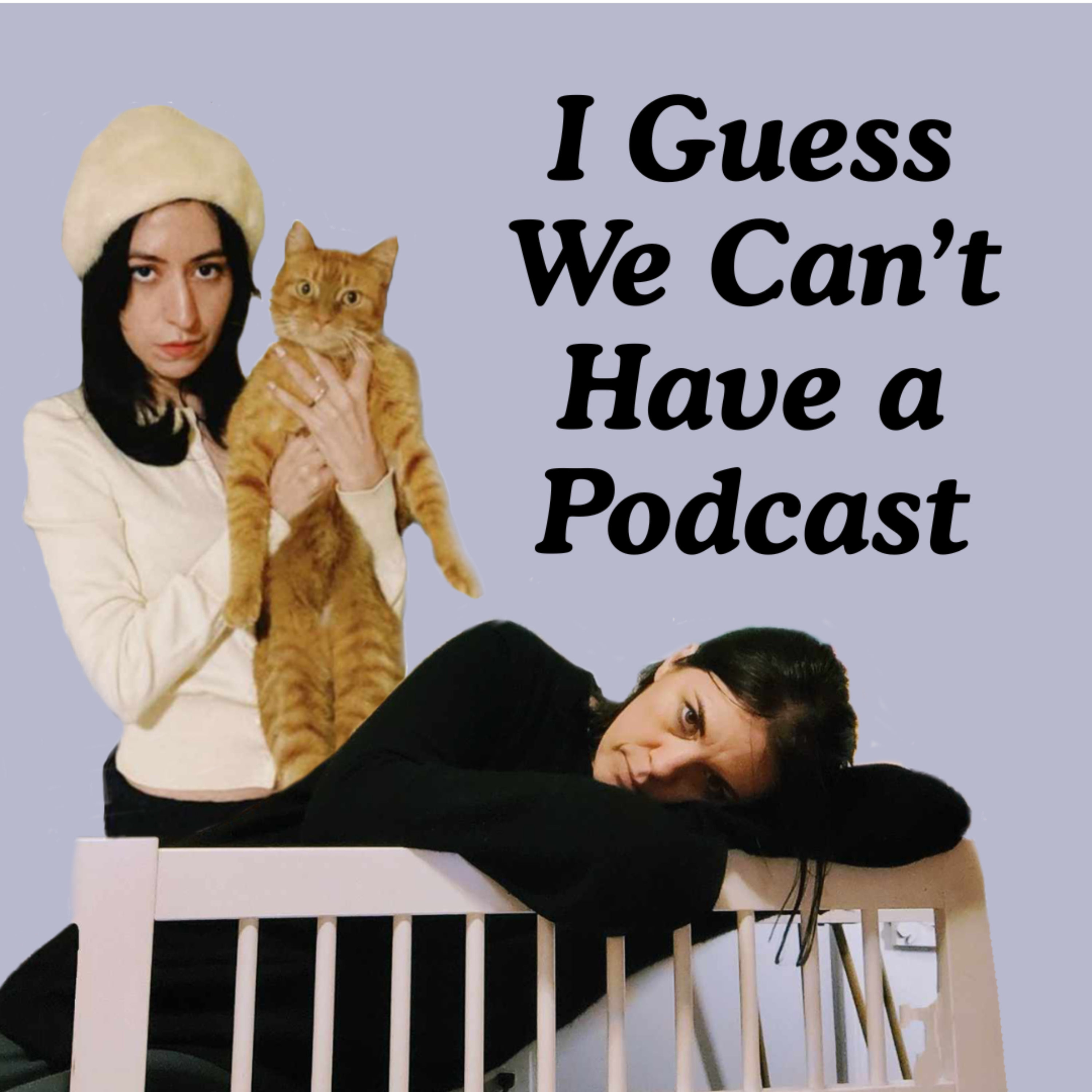 I Guess We Can\'t Have A Podcast