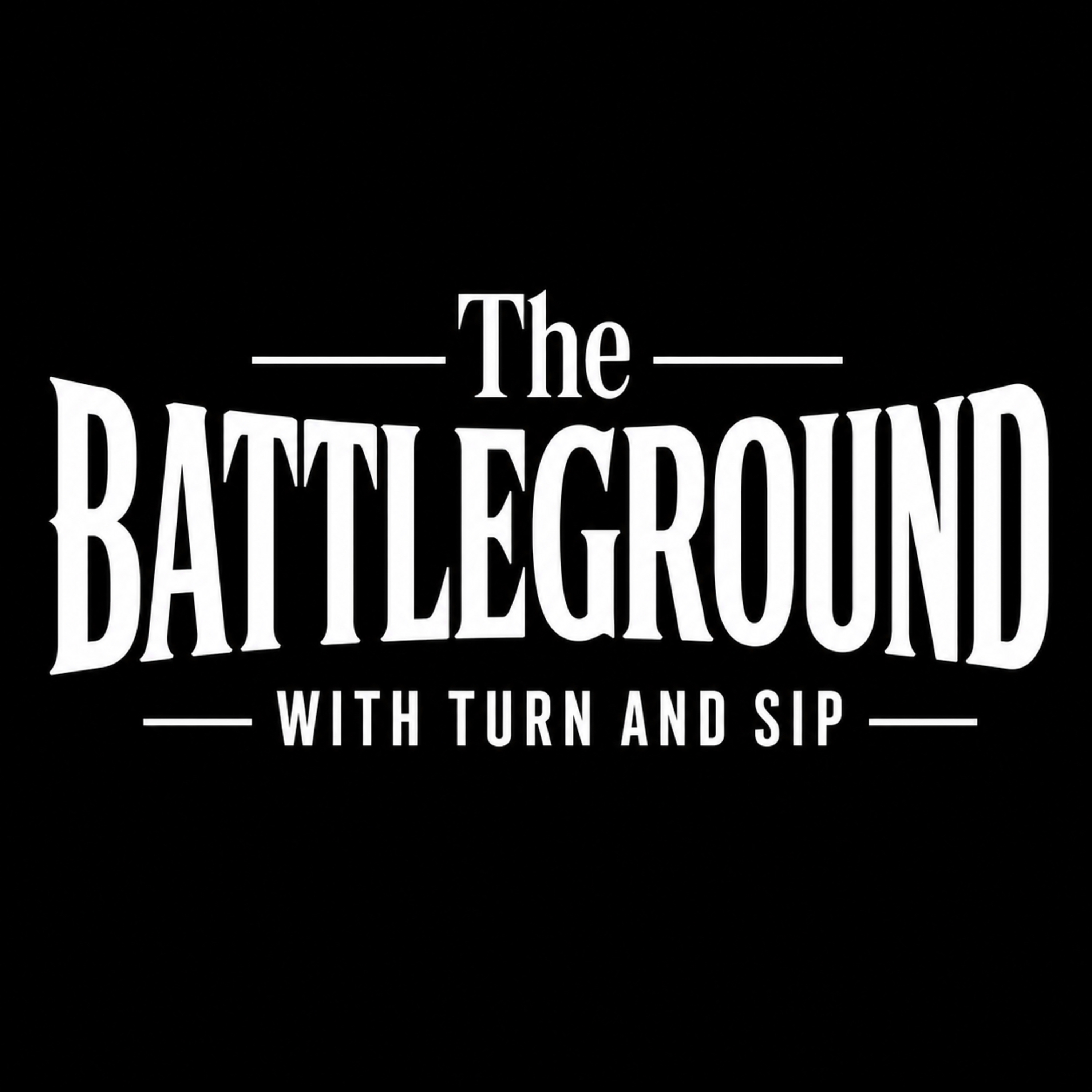 The Battleground w/ Turn & Sip podcast artwork