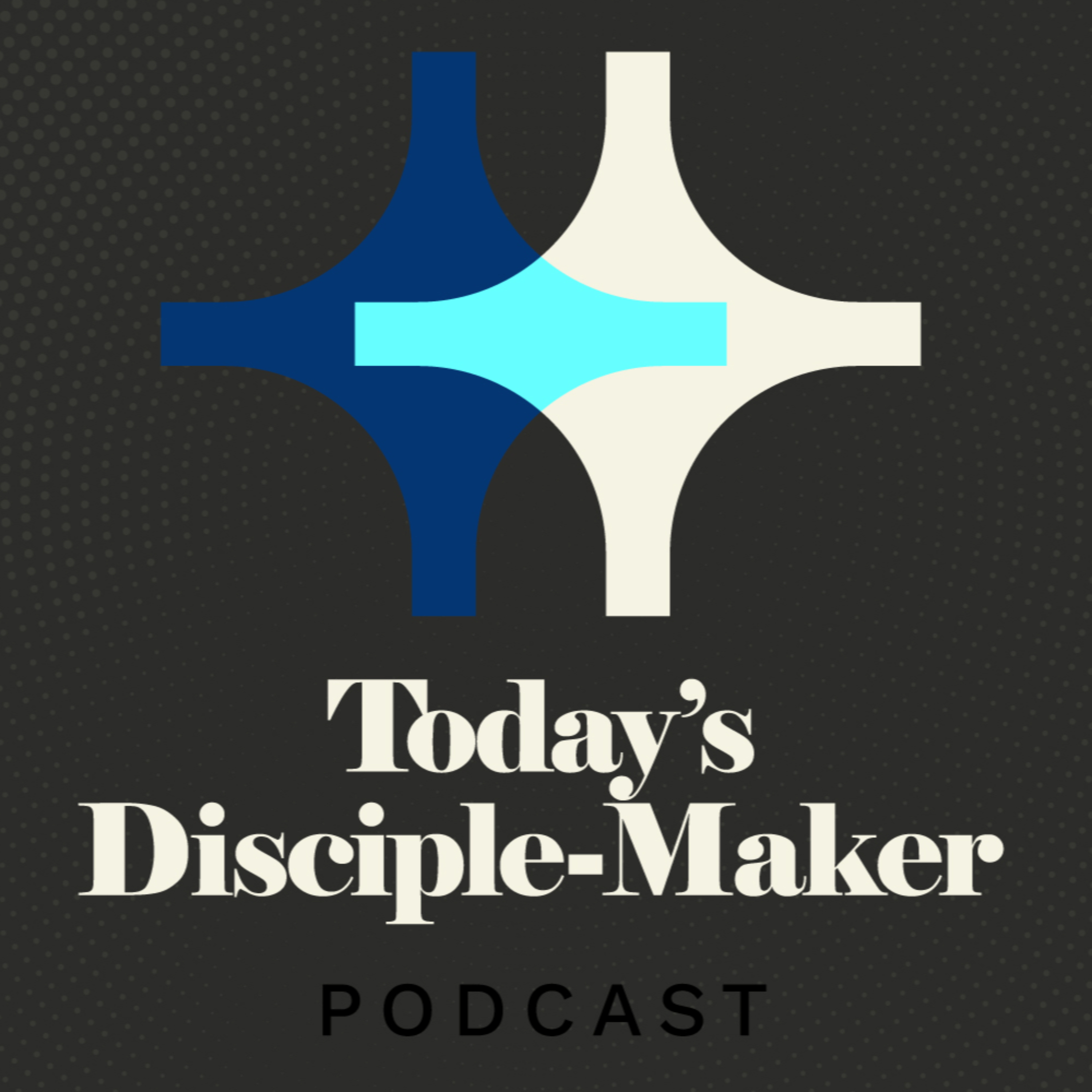 Today\'s Disciple-Maker Podcast