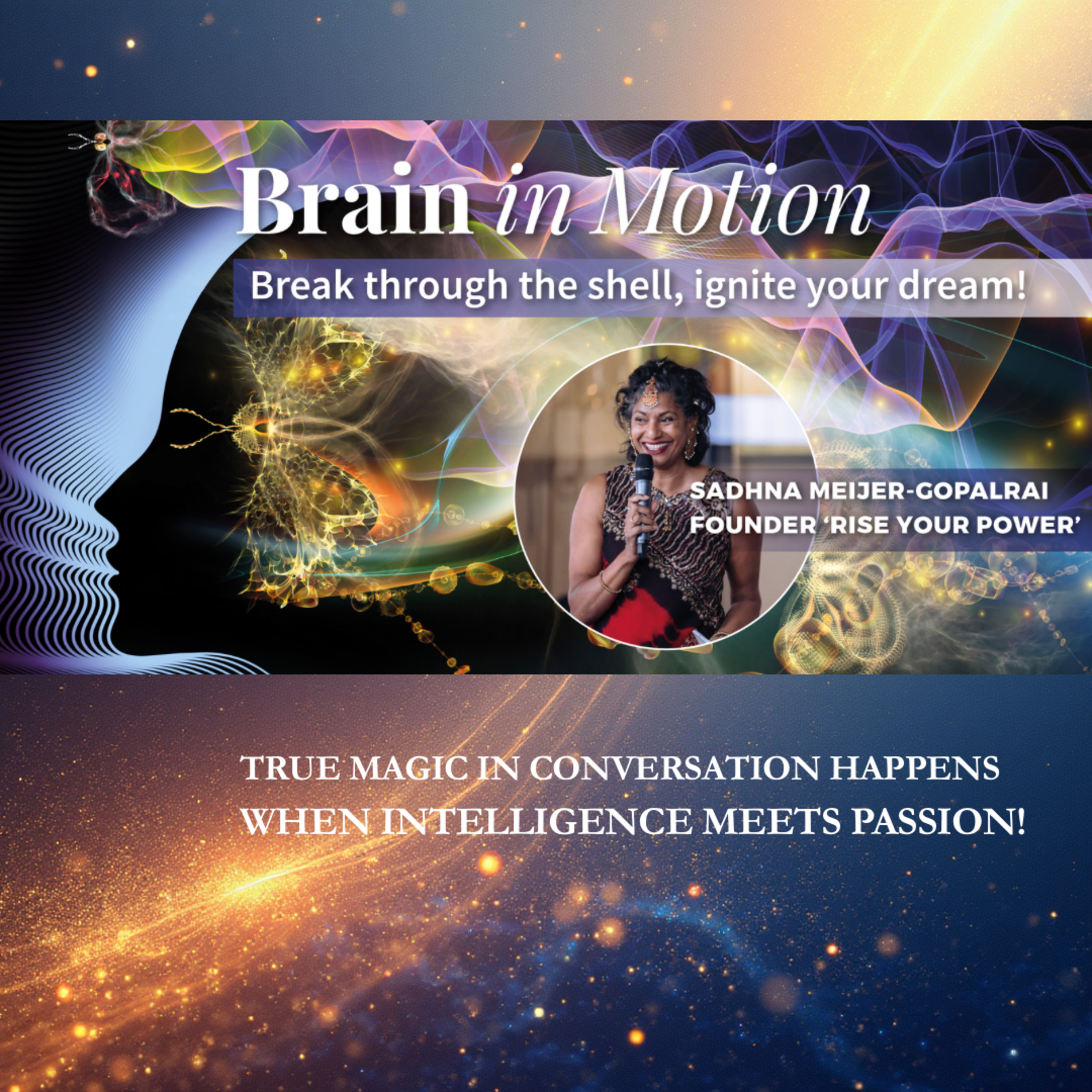 #Brain in Motion | Break through the shell, ignite your dream! Host: #Sadhna Meijer-Gopalrai