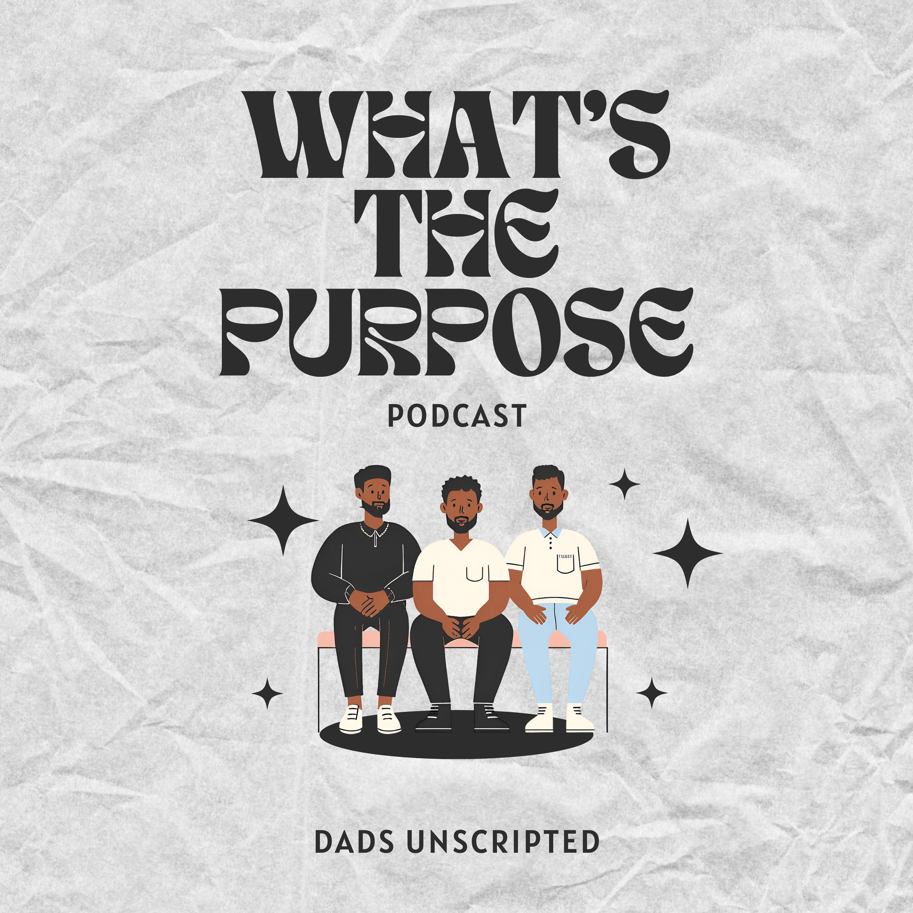 What's The Purpose: Dads Unscripted