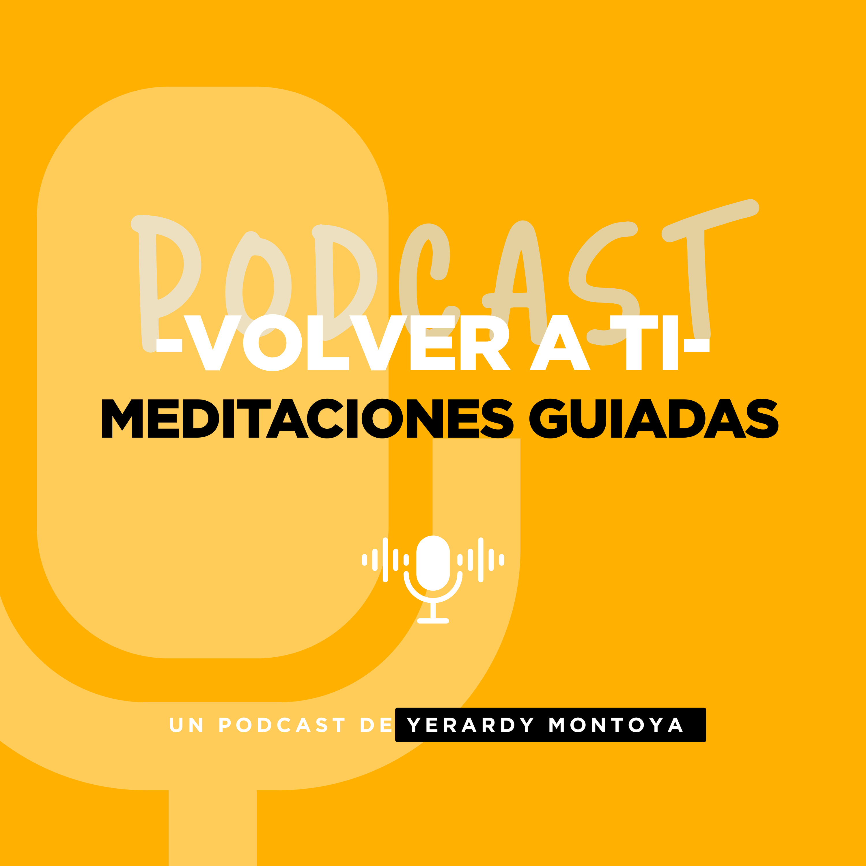 Volver a Ti | Meditaciones Guiadas - Yerardy Montoya podcast artwork