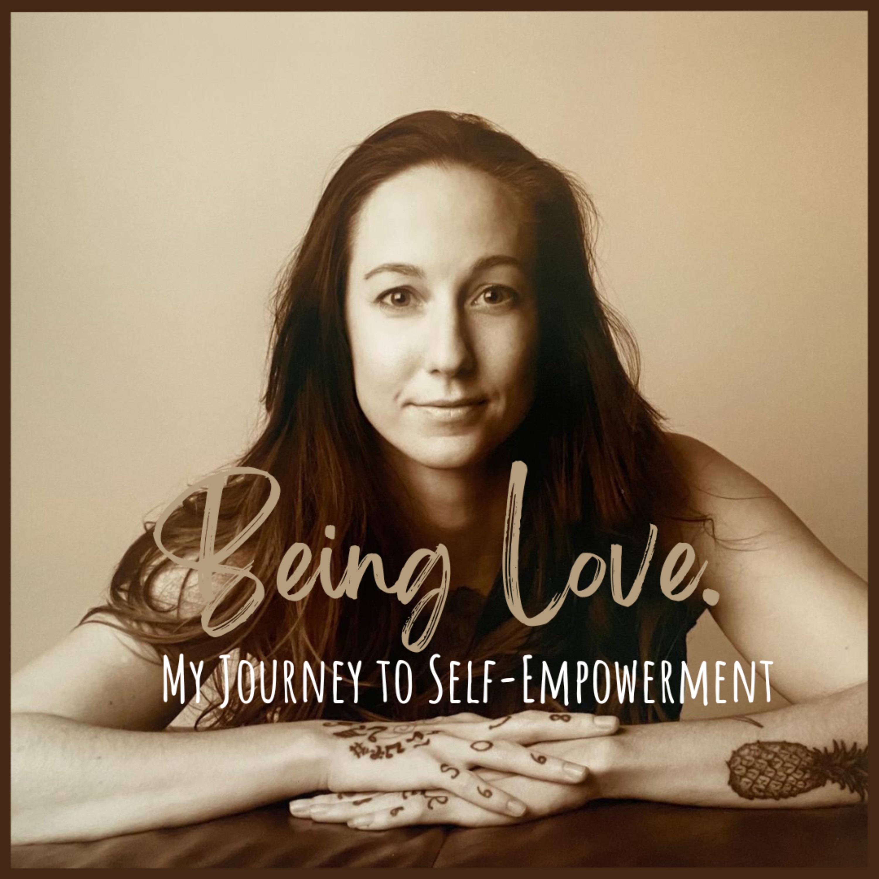 Being Love - My Journey to Self-Empowerment.