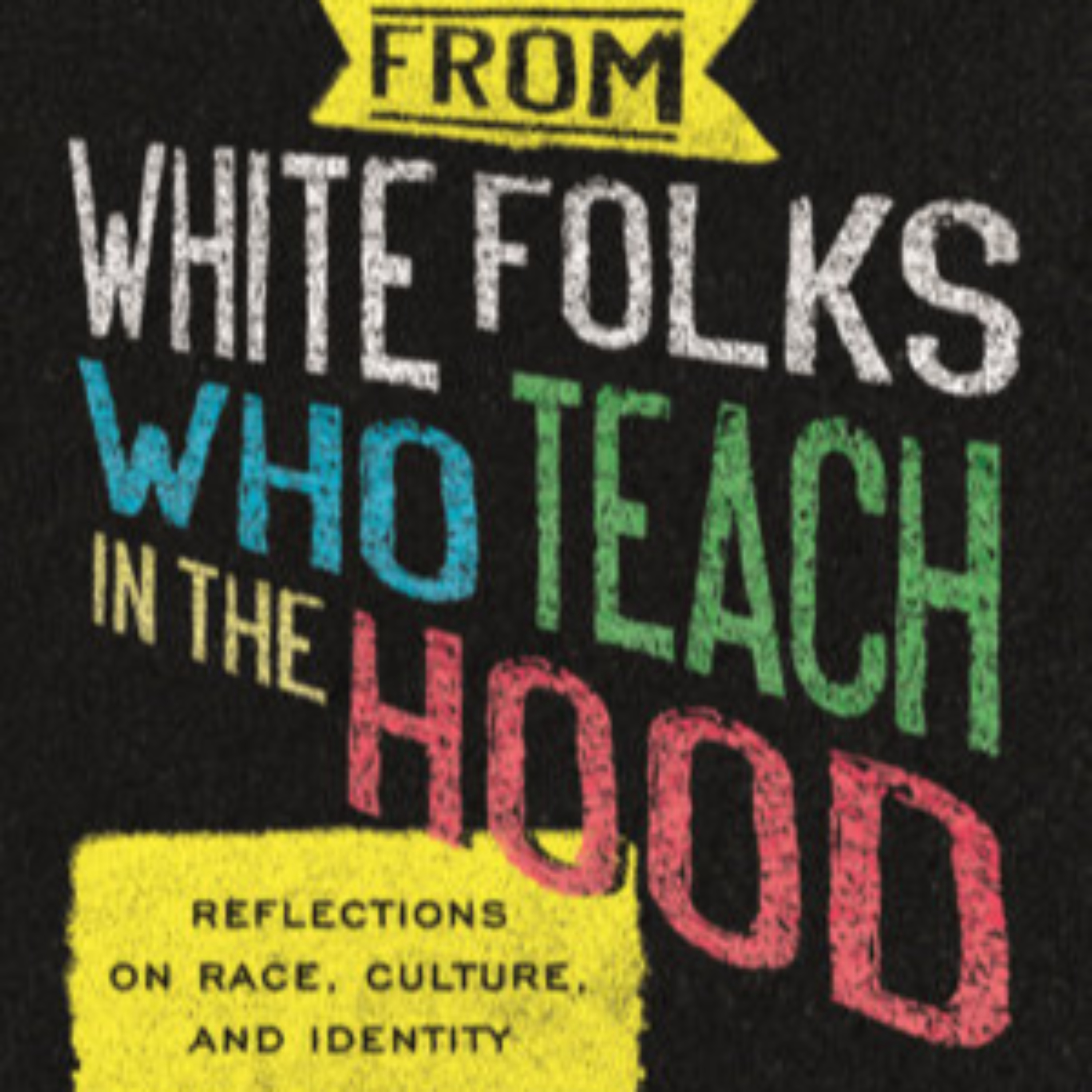 From White Folks Who Teach in the Hood