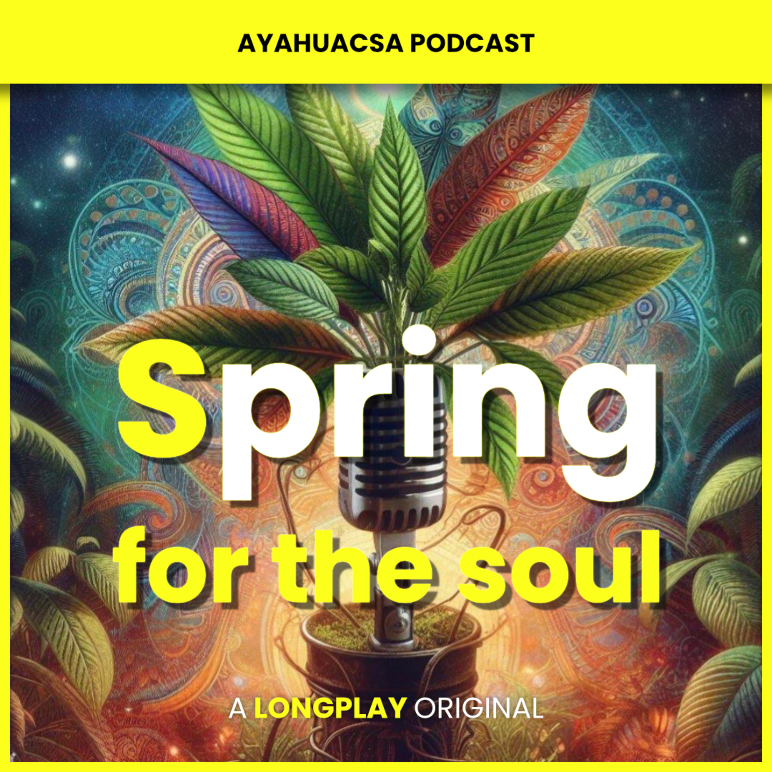 Ayahuasca podcast: Spring for the soul