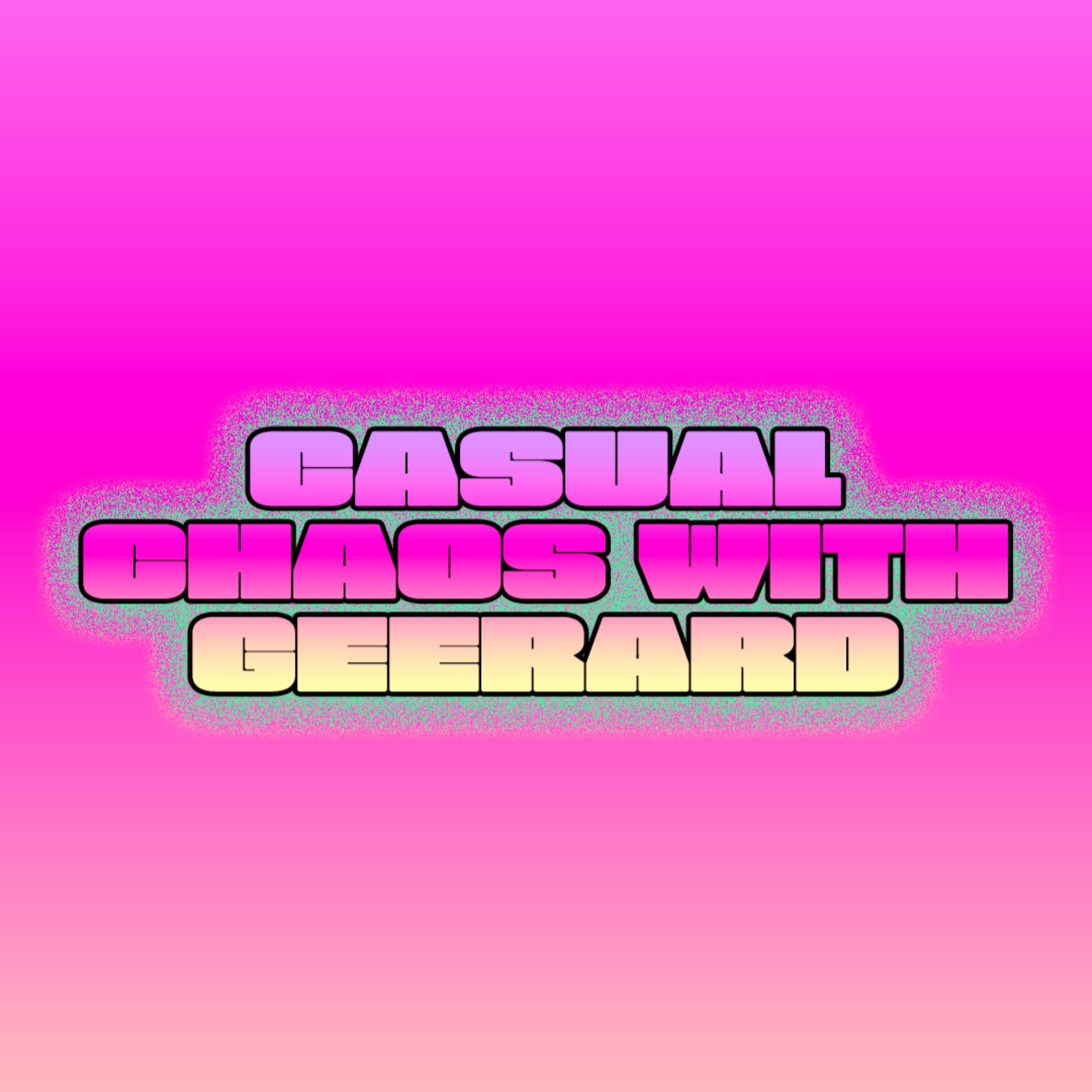 Casual Chaos with Geerard