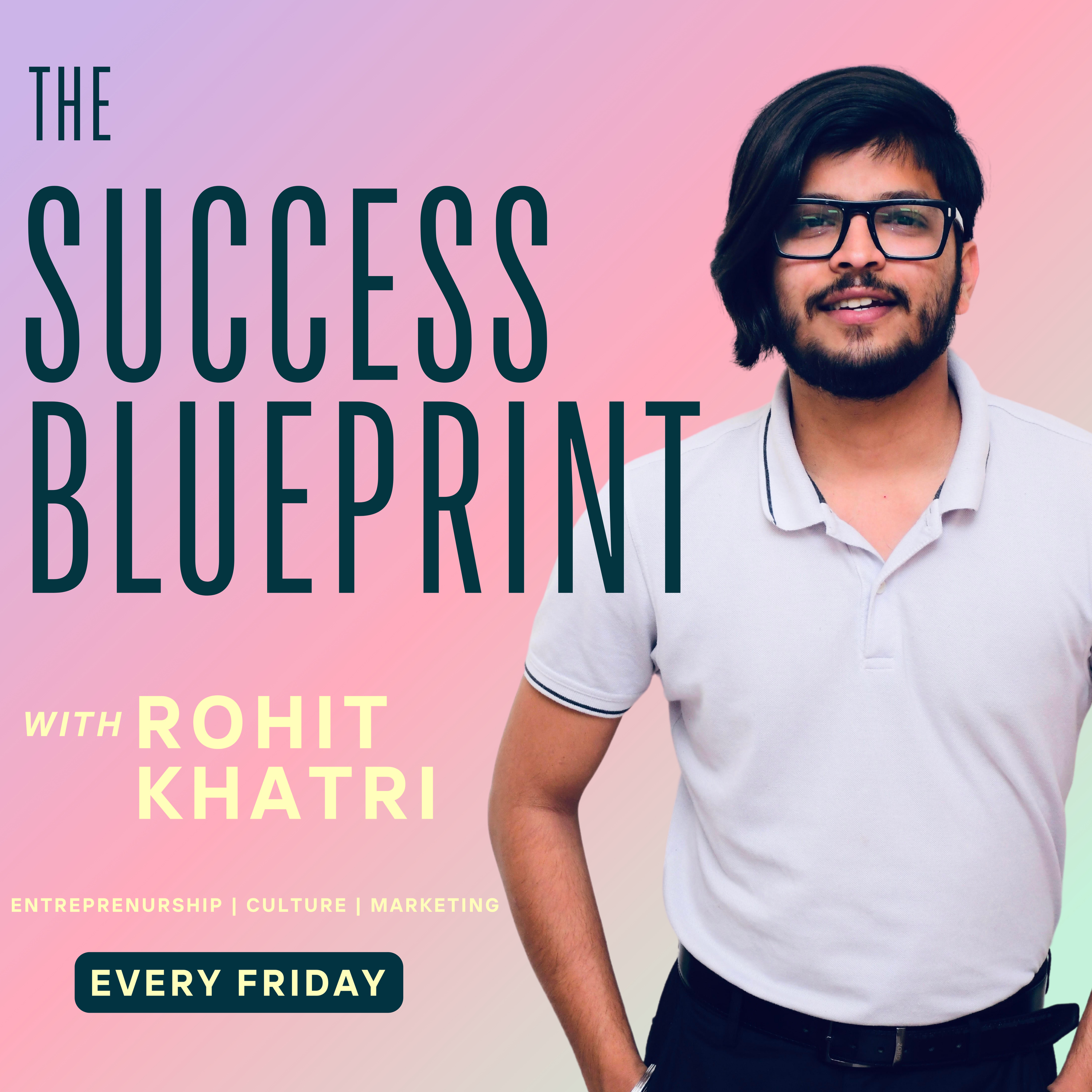 The Success Blueprint with Rohit Khatri podcast artwork