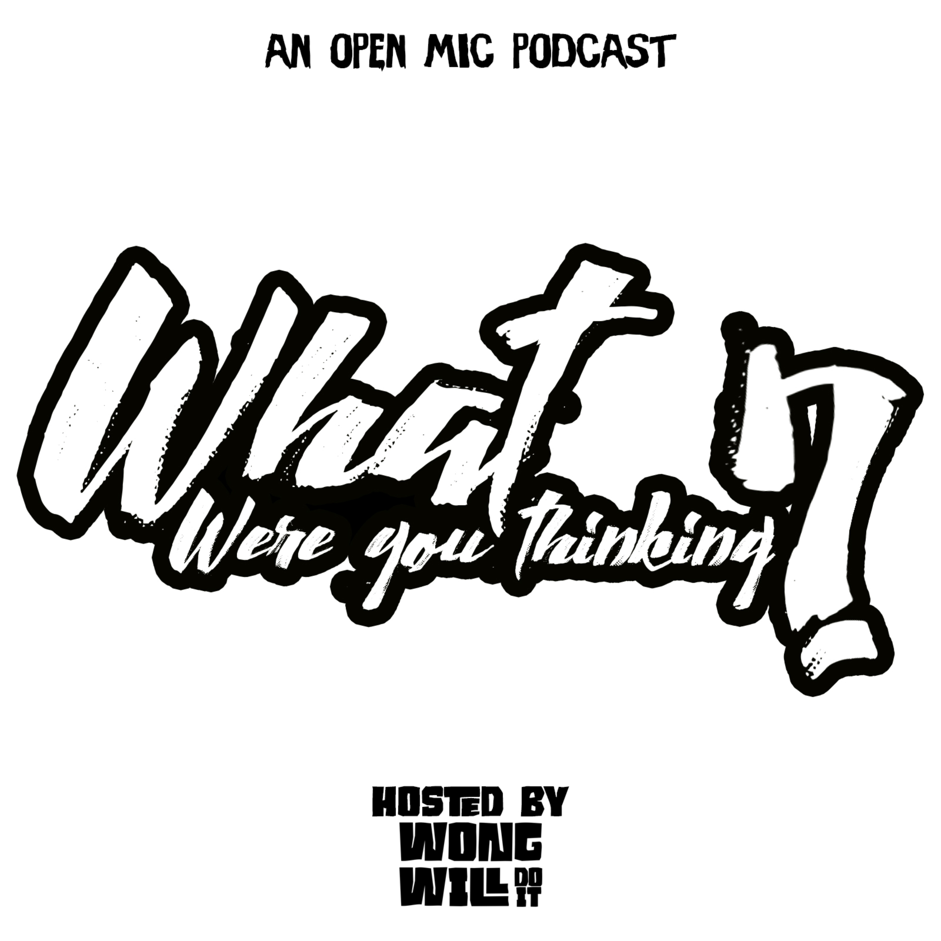 What Were You Thinking? - An Open Mic Podcast podcast artwork