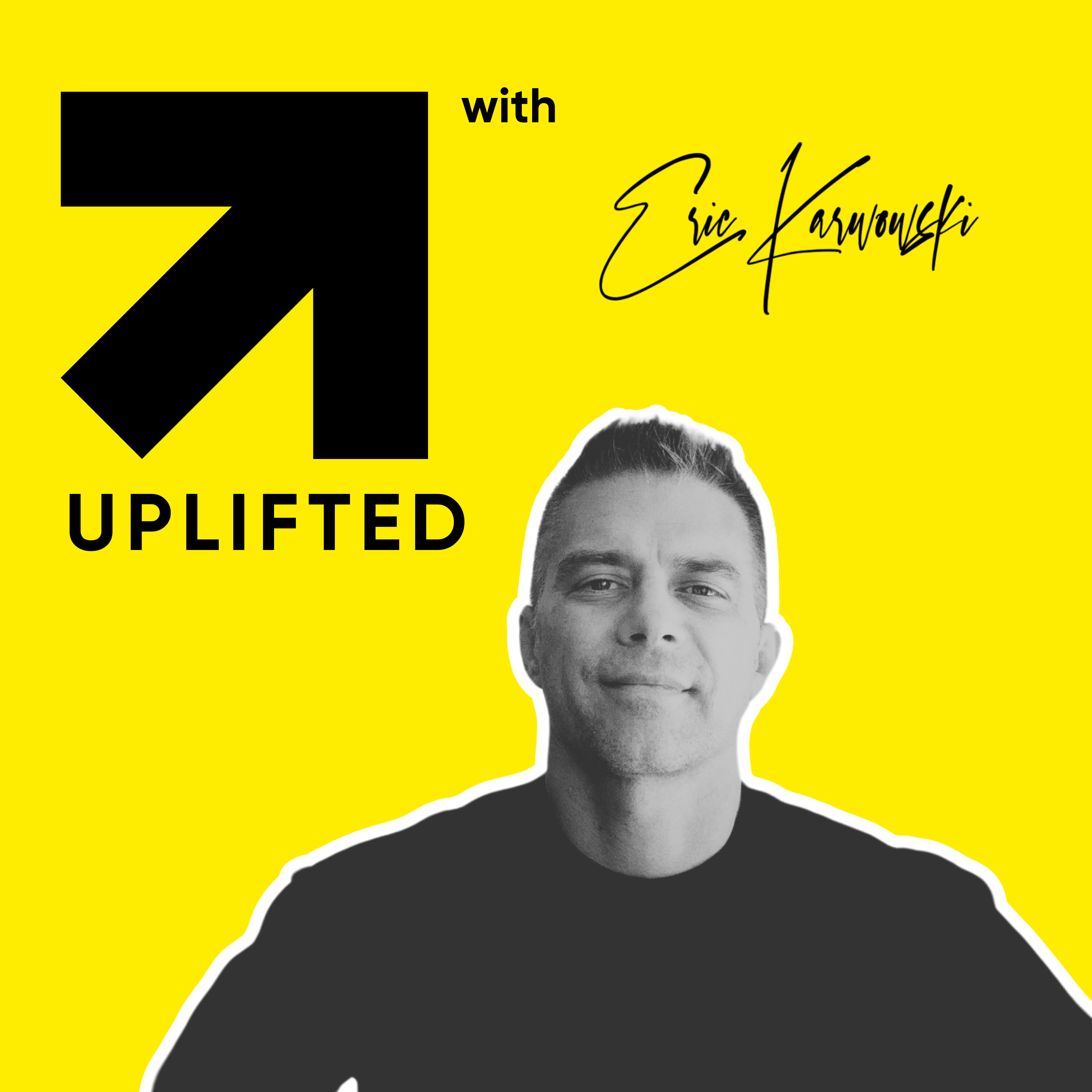 Uplifted with Eric Karwowski podcast artwork