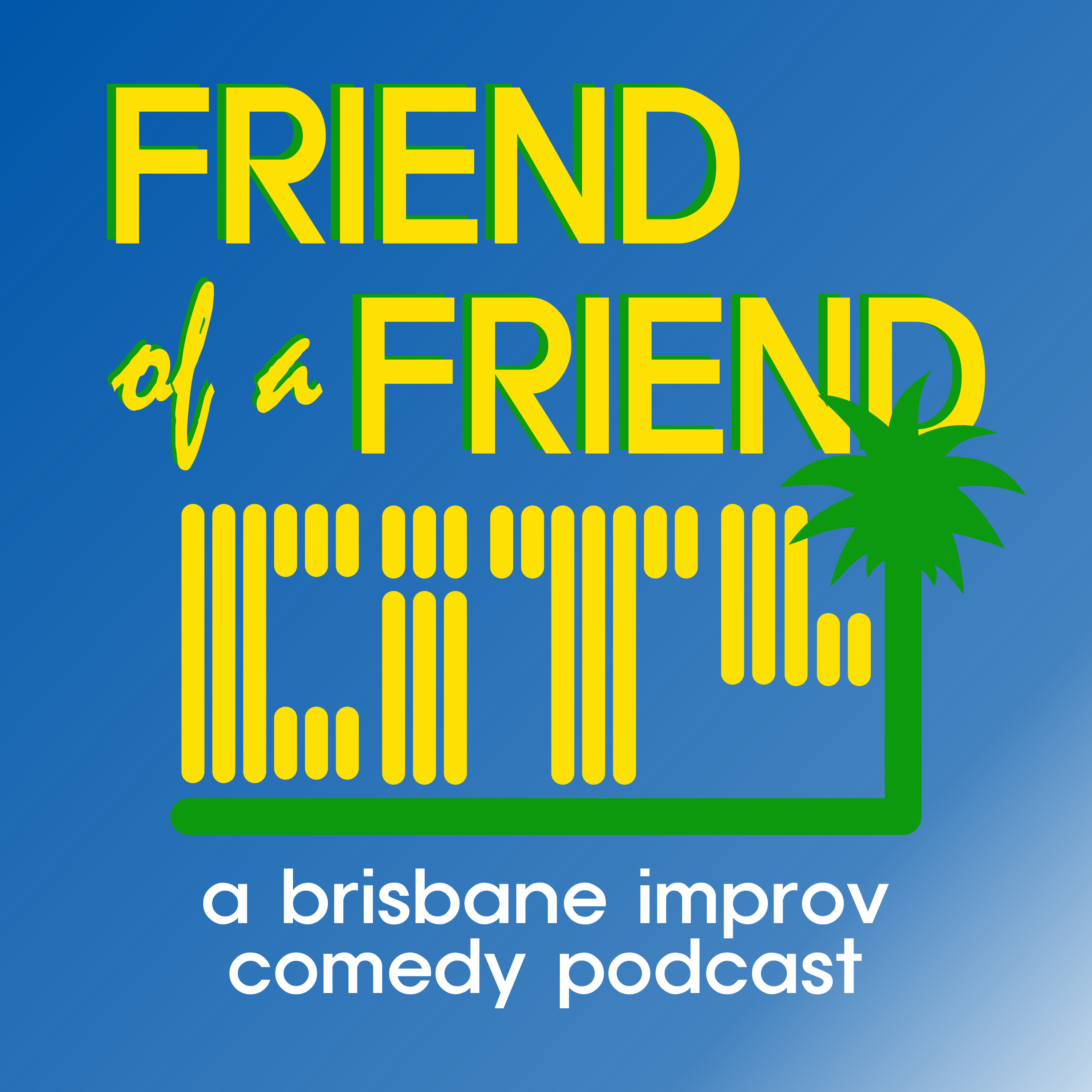 Friend of a Friend City: a brisbane improv comedy podcast