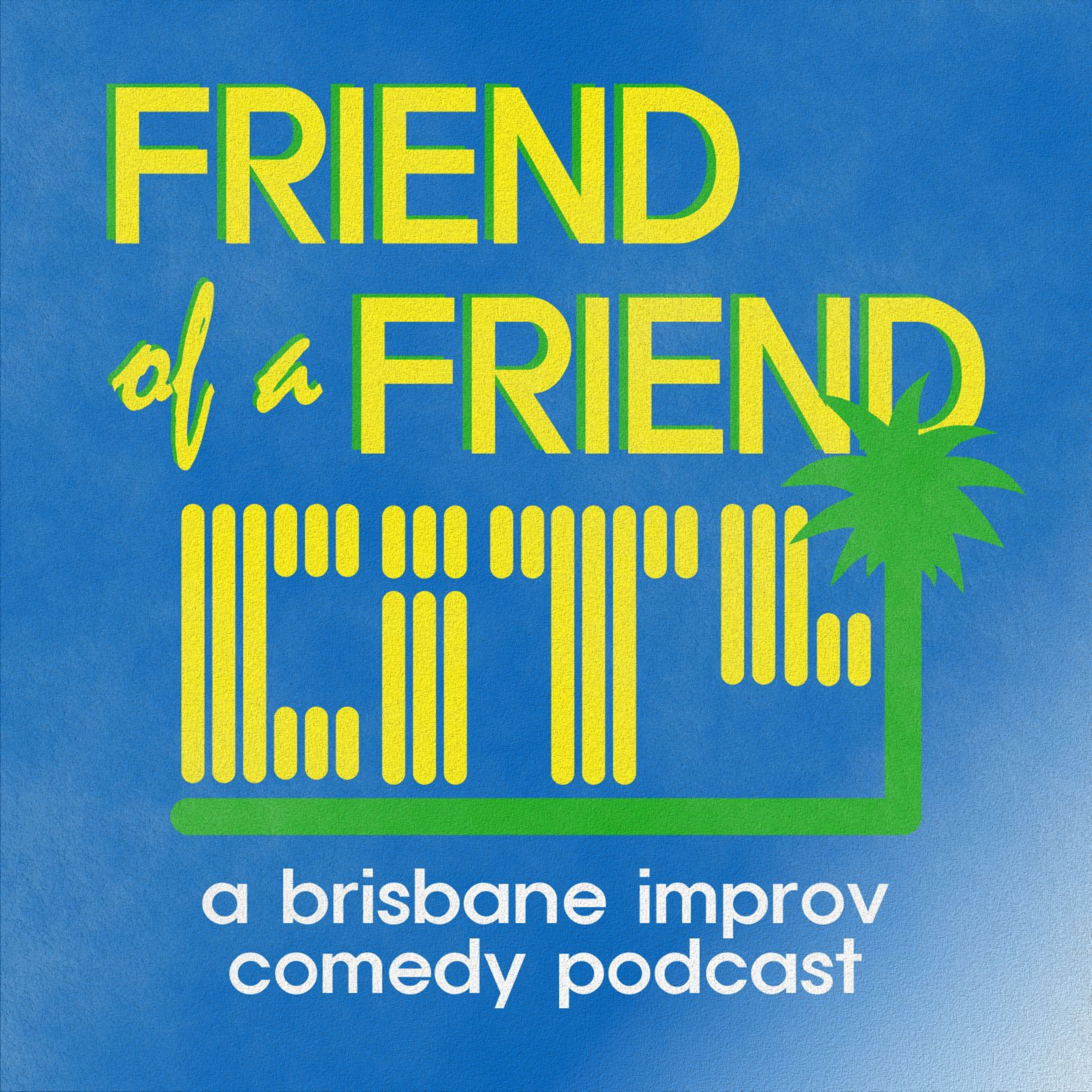 Friend of a Friend City: a brisbane improv comedy podcast