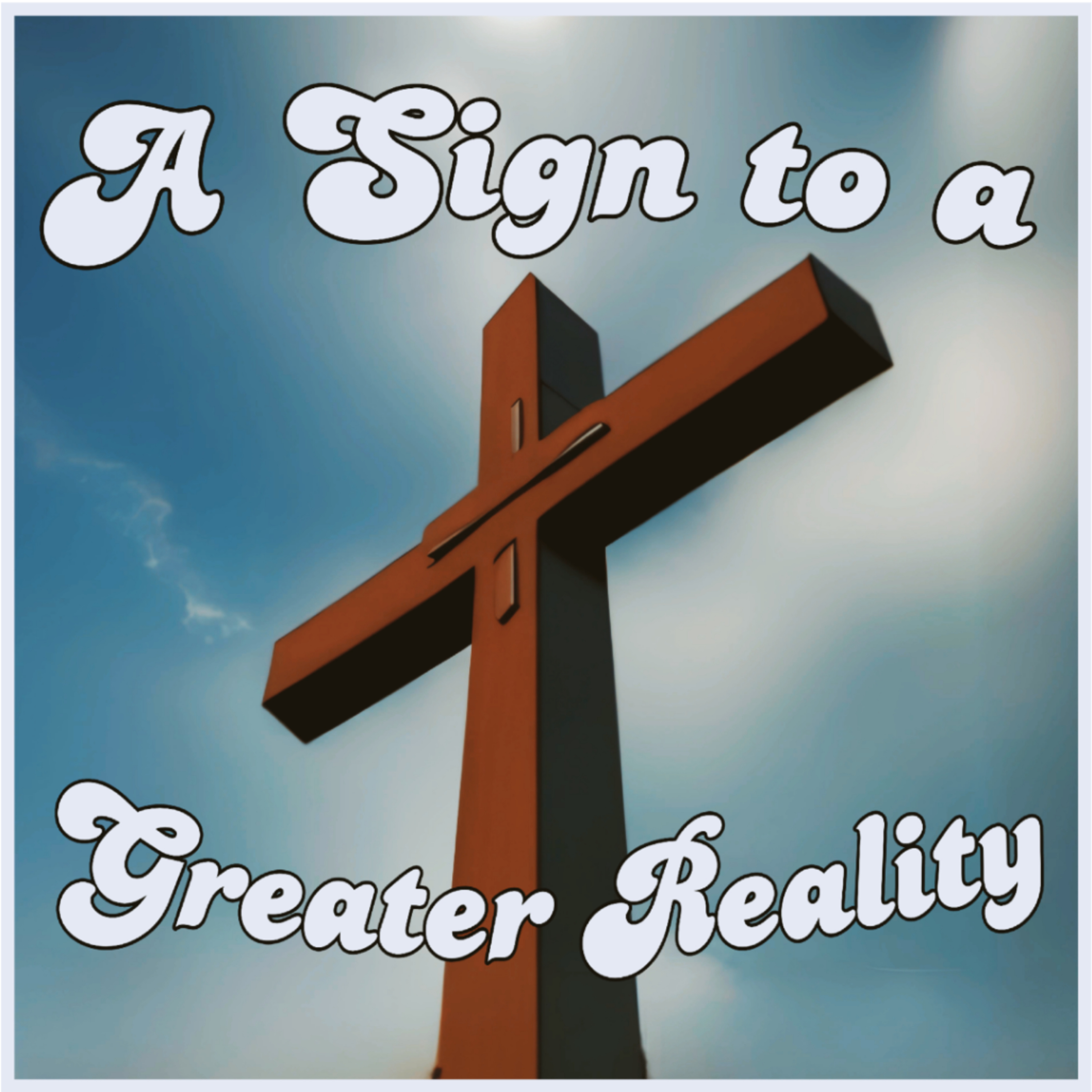 A Sign to a Greater Reality podcast artwork