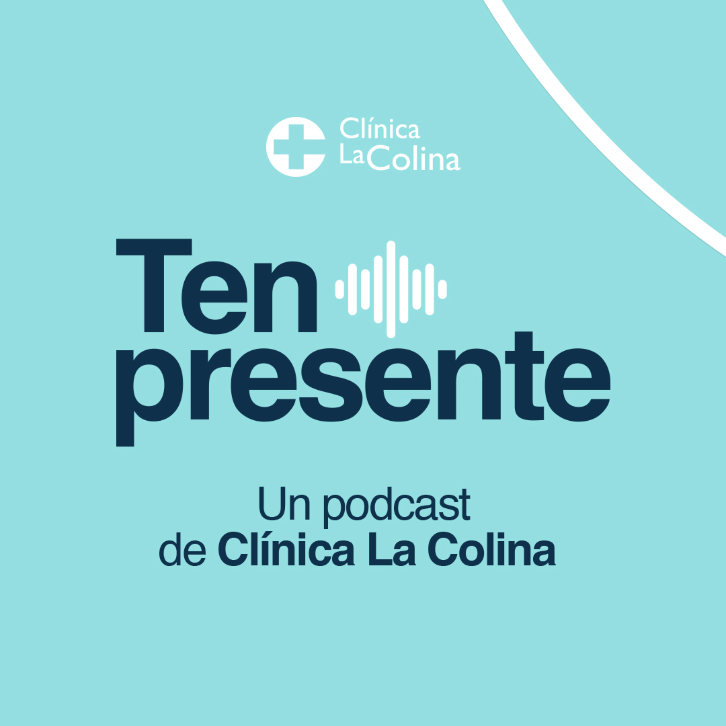 Ten presente - Un podcast de Clínica La Colina