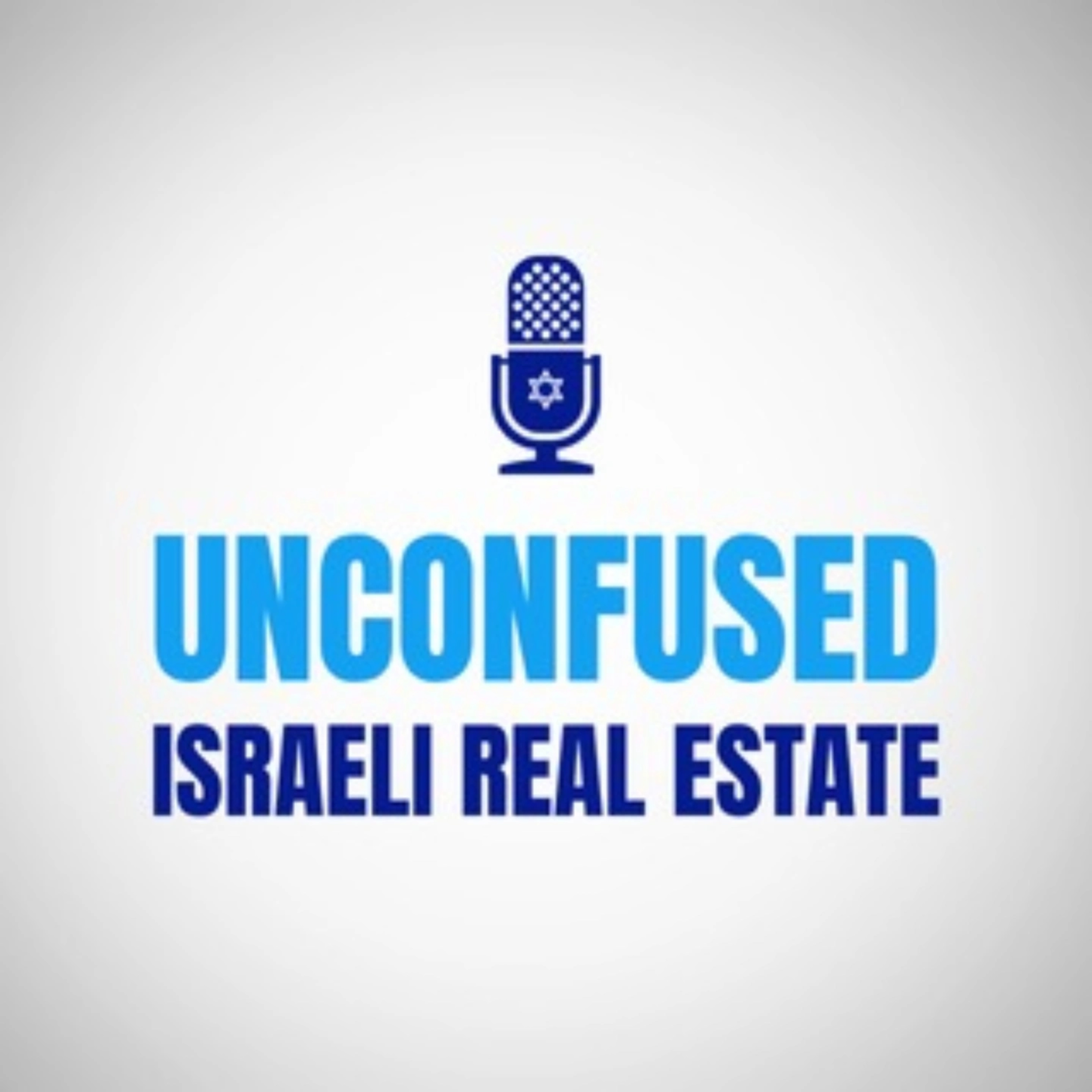 Unconfused - Israeli Real Estate. with Maayan Harkham & Moshe Binyamini podcast artwork