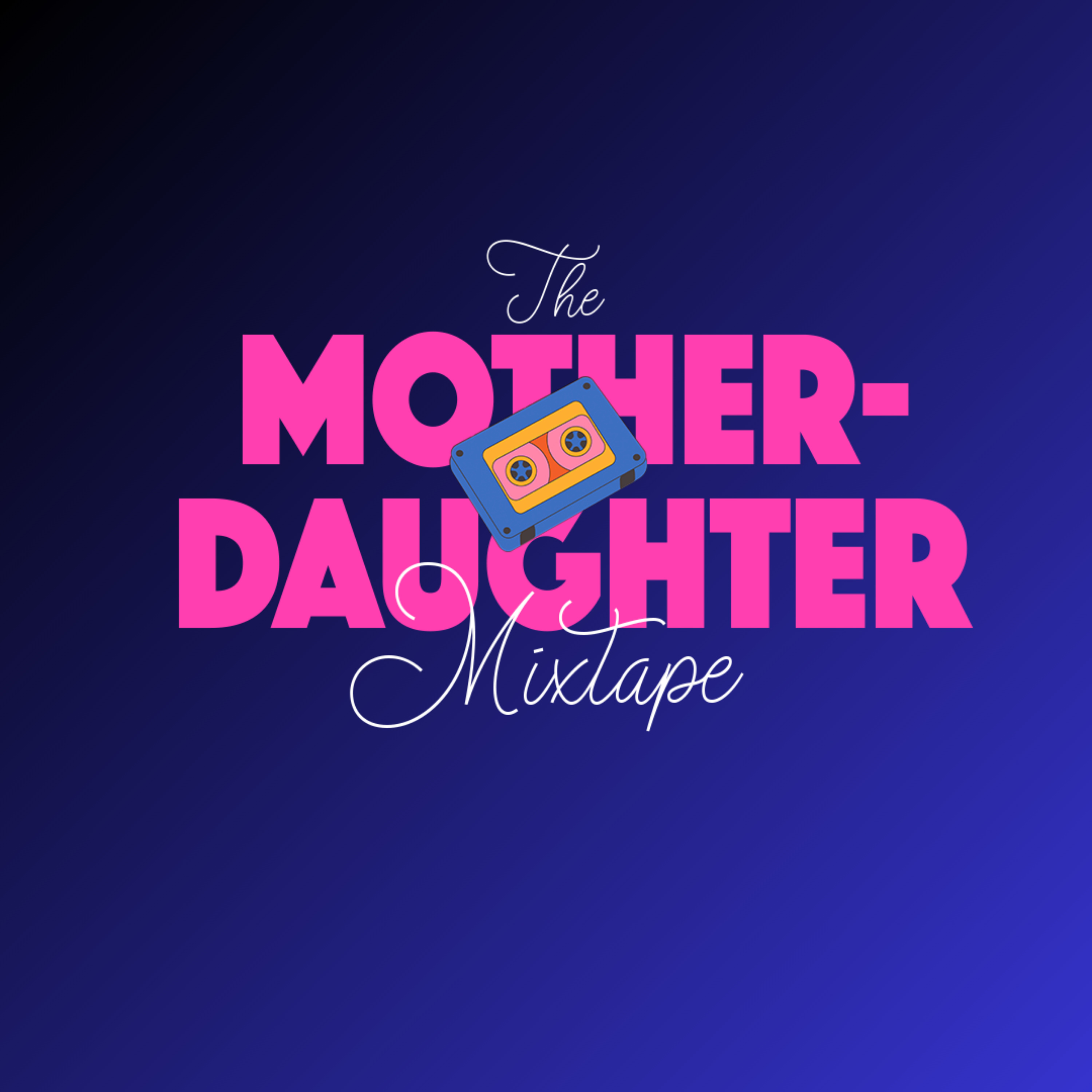 The Mother-Daughter Mixtape