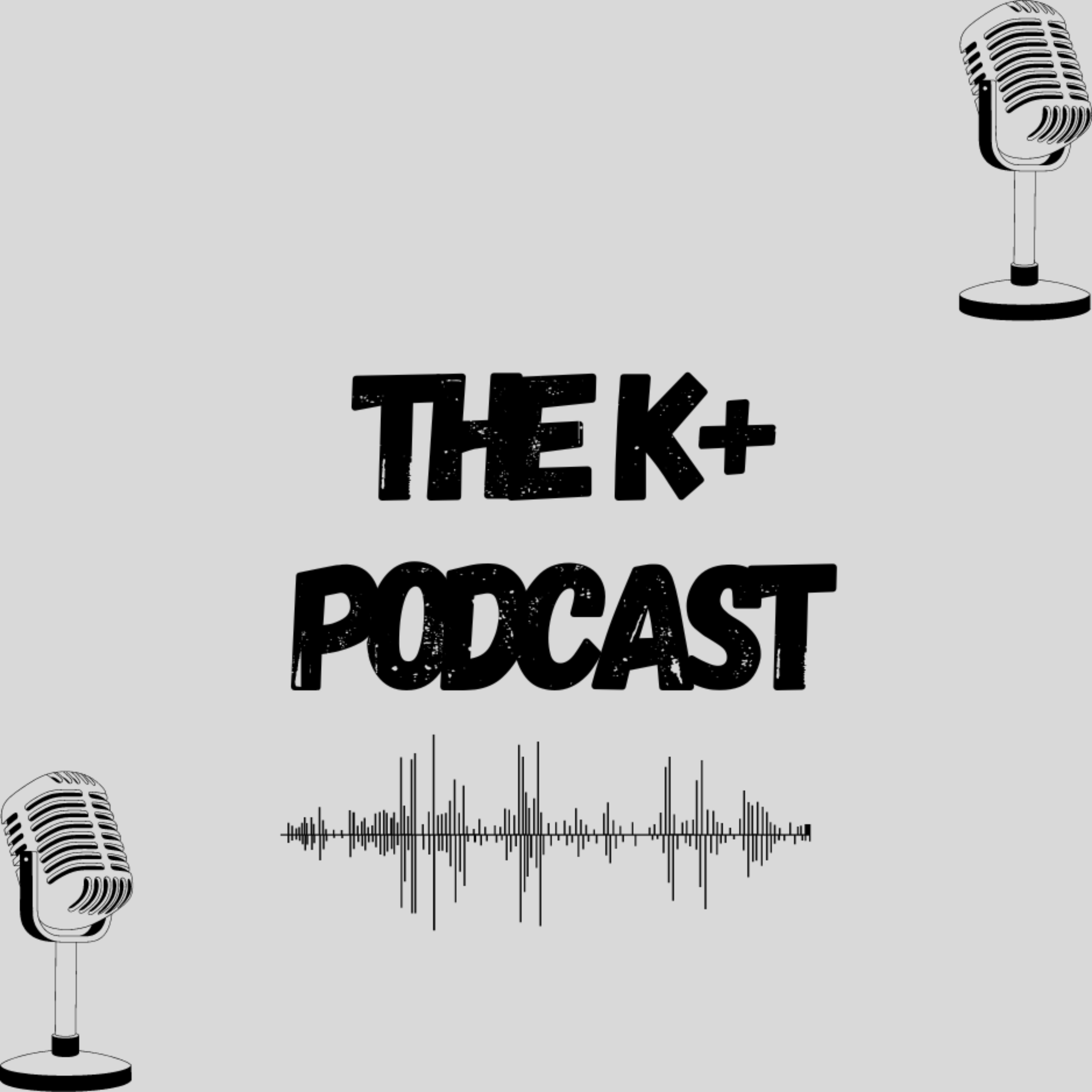 The K+ Podcast