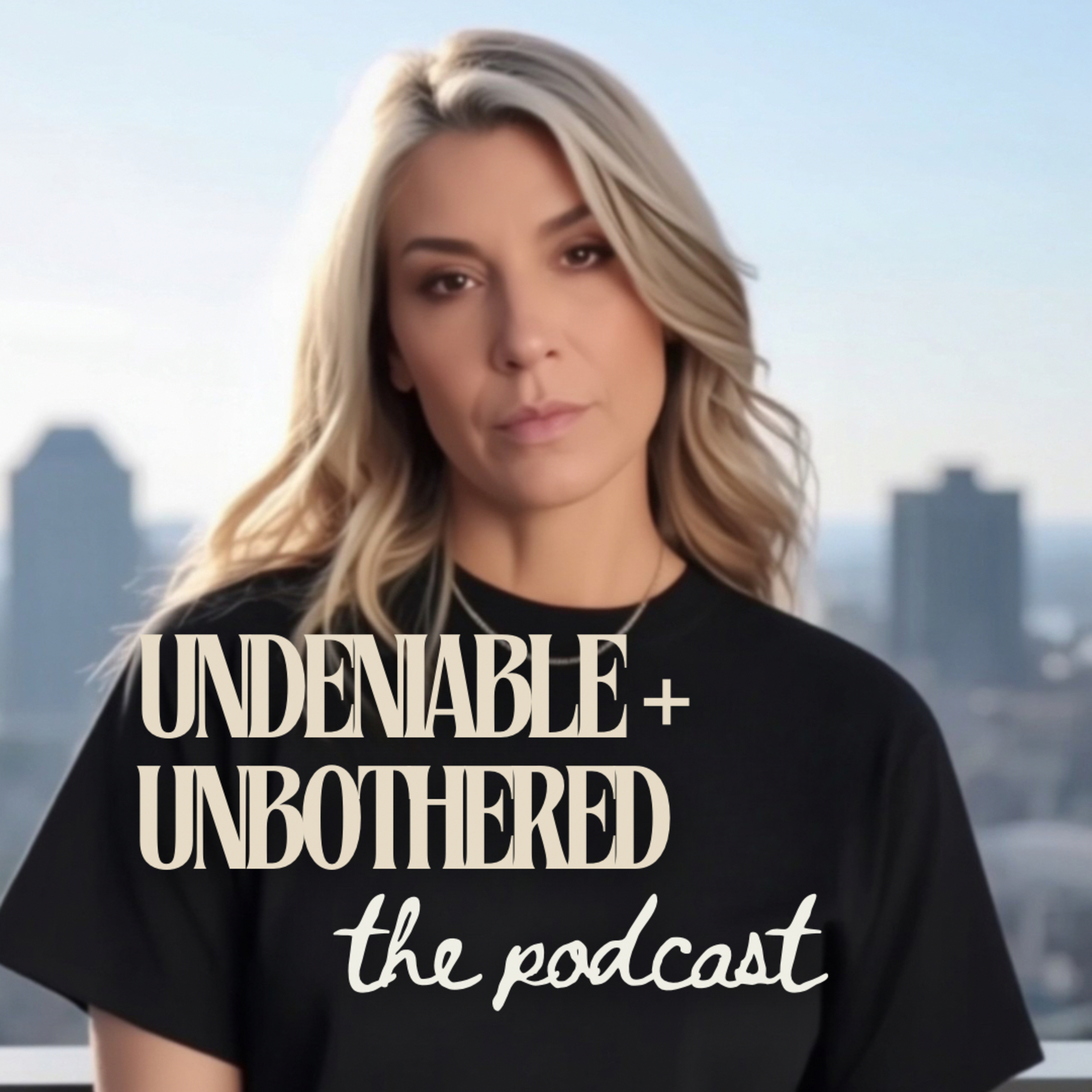 Undeniable + Unbothered Podcast