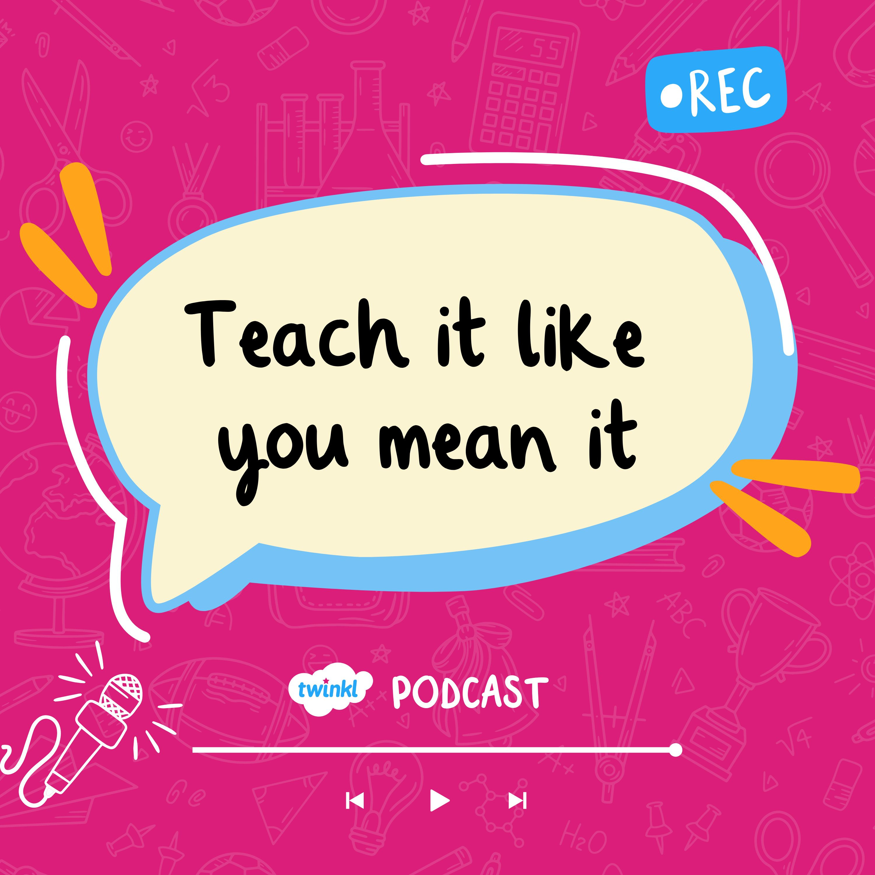 Teach it like you mean it podcast artwork
