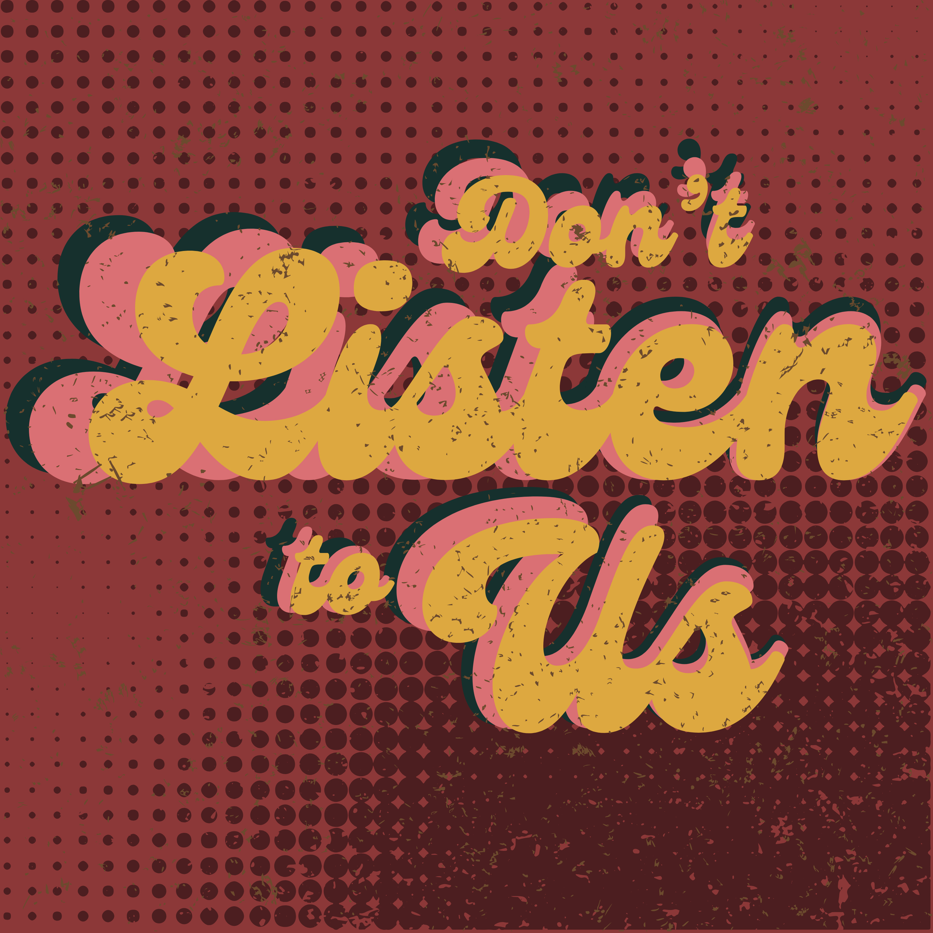 Don't Listen to Us
