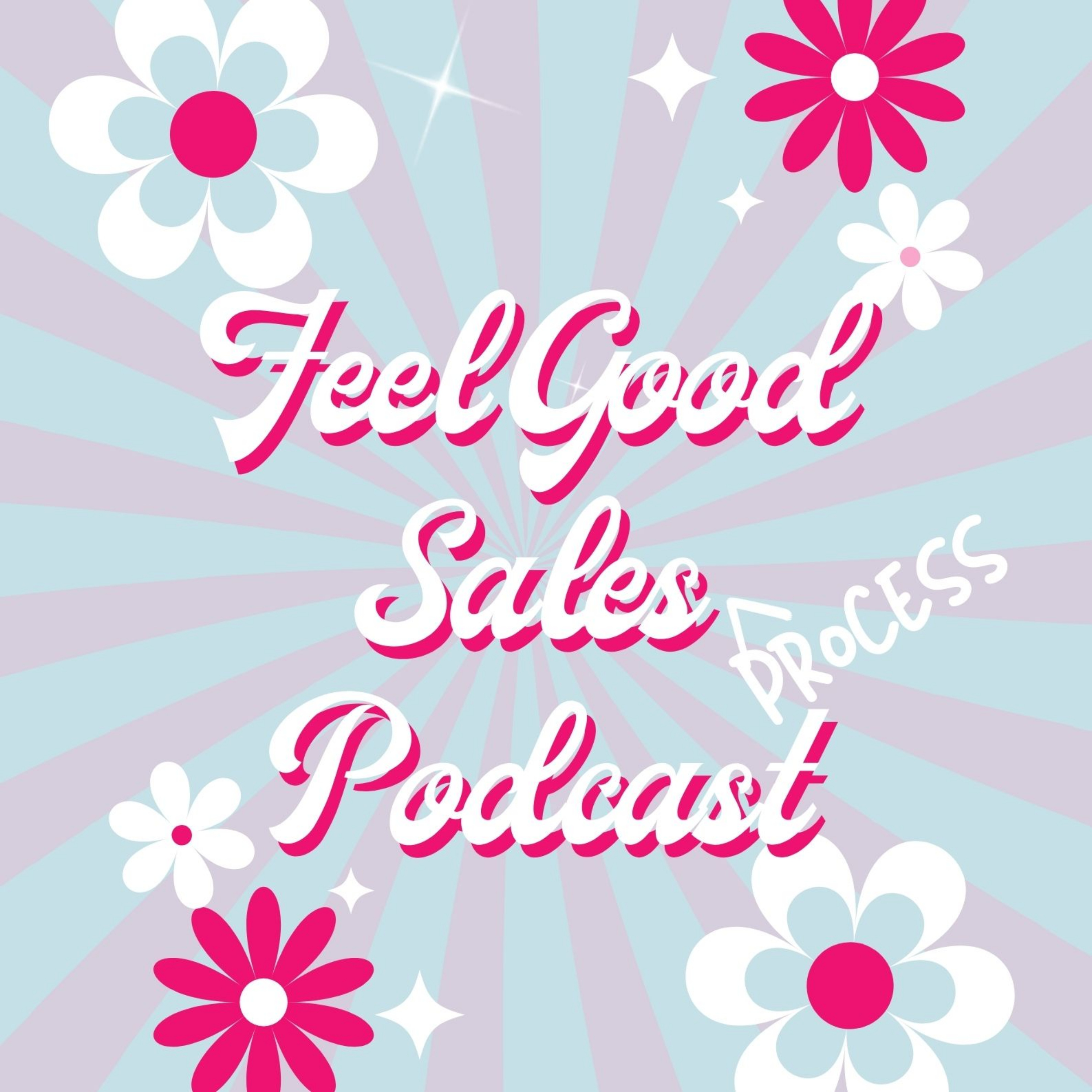 FEEL GOOD Sales Podcast