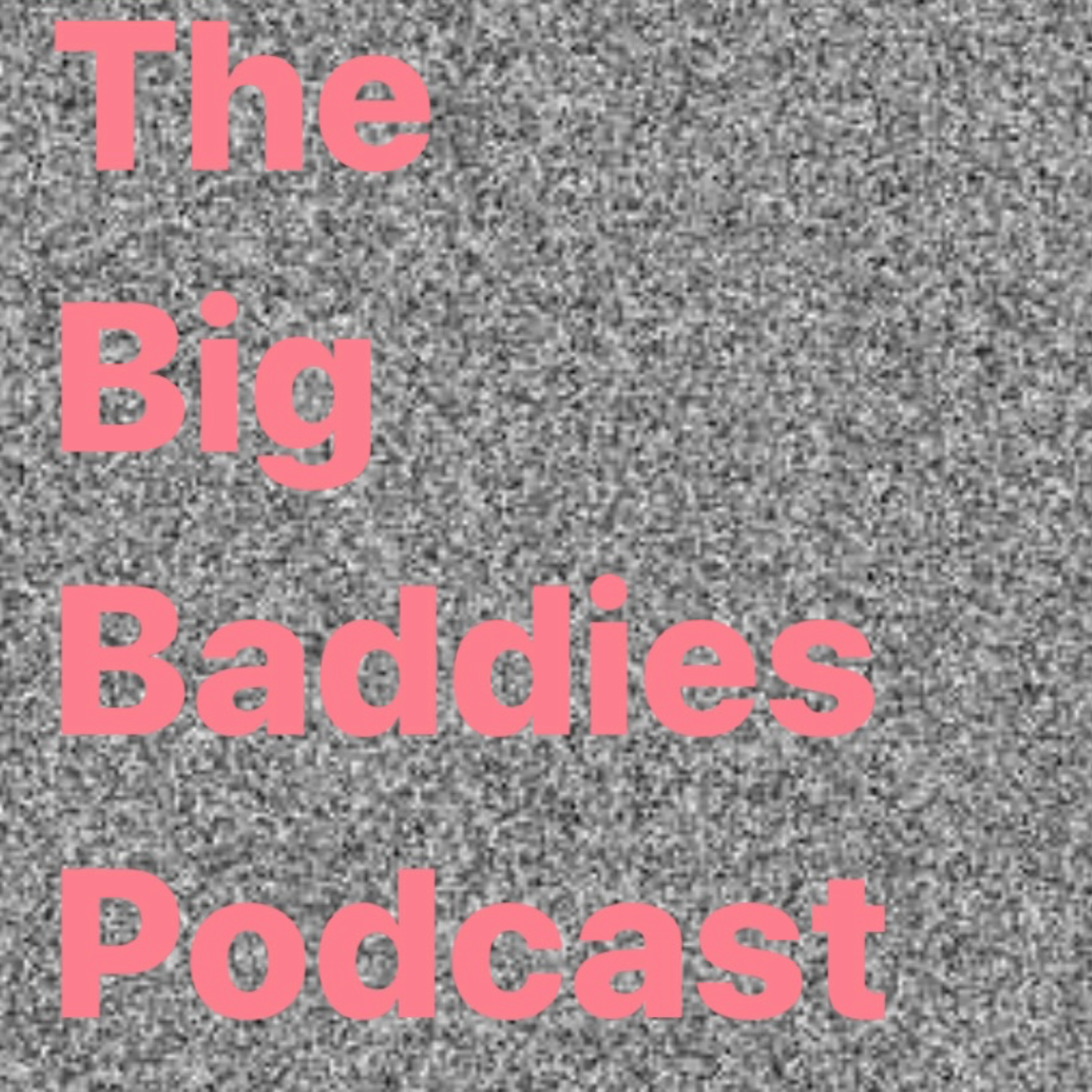 The Big Baddies Podcast