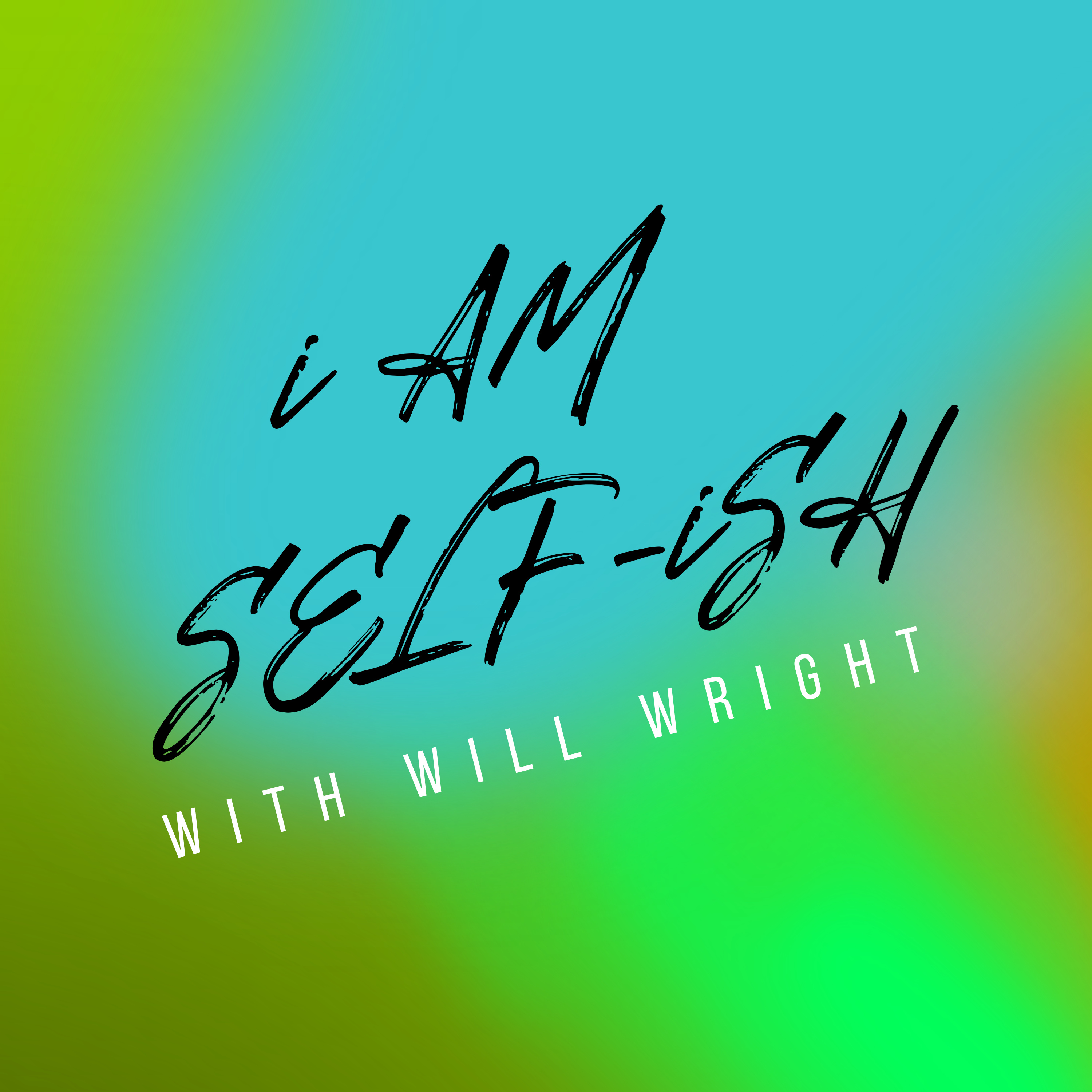 I AM SELF-ISH