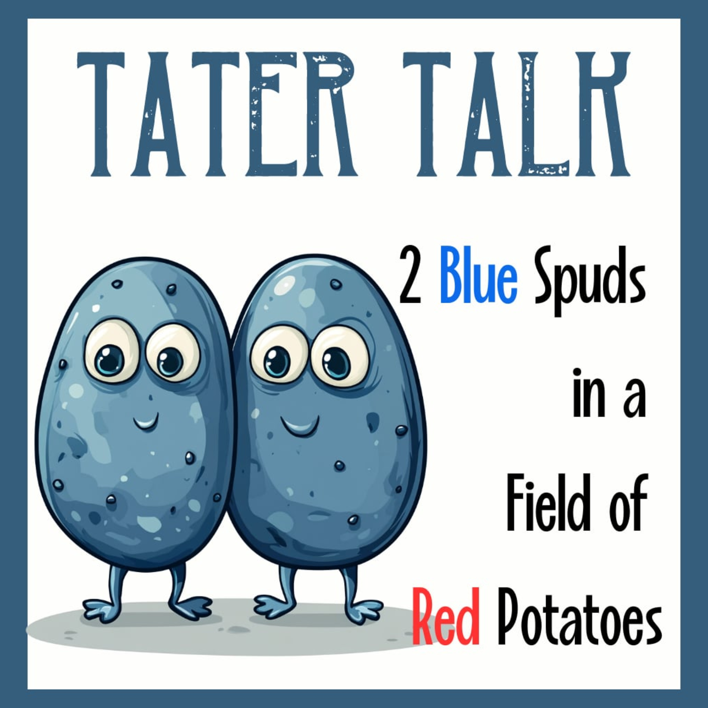 Tater Talk: 2 Blue Spuds In A Field Of Red Potatoes podcast artwork