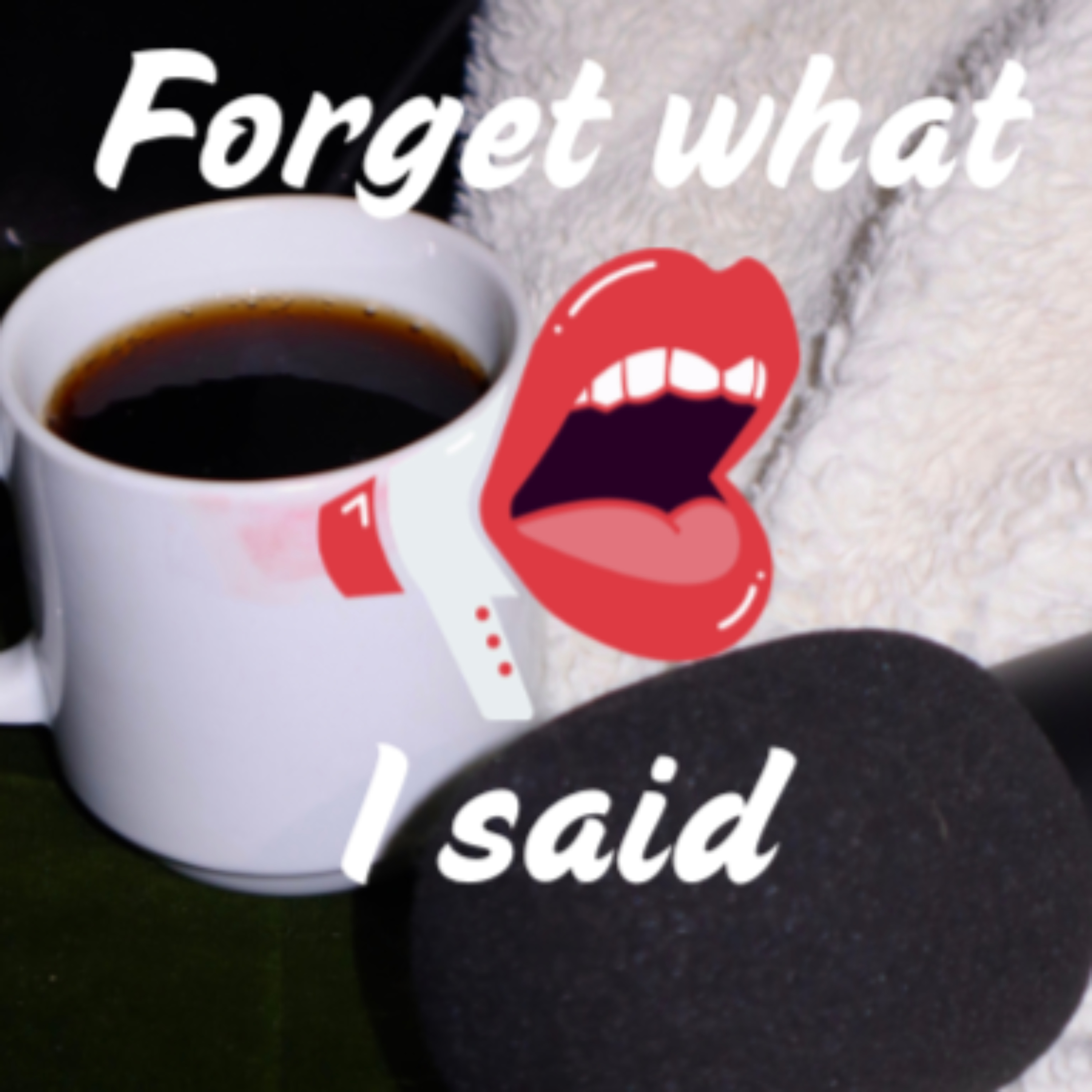 Forget What I Said
