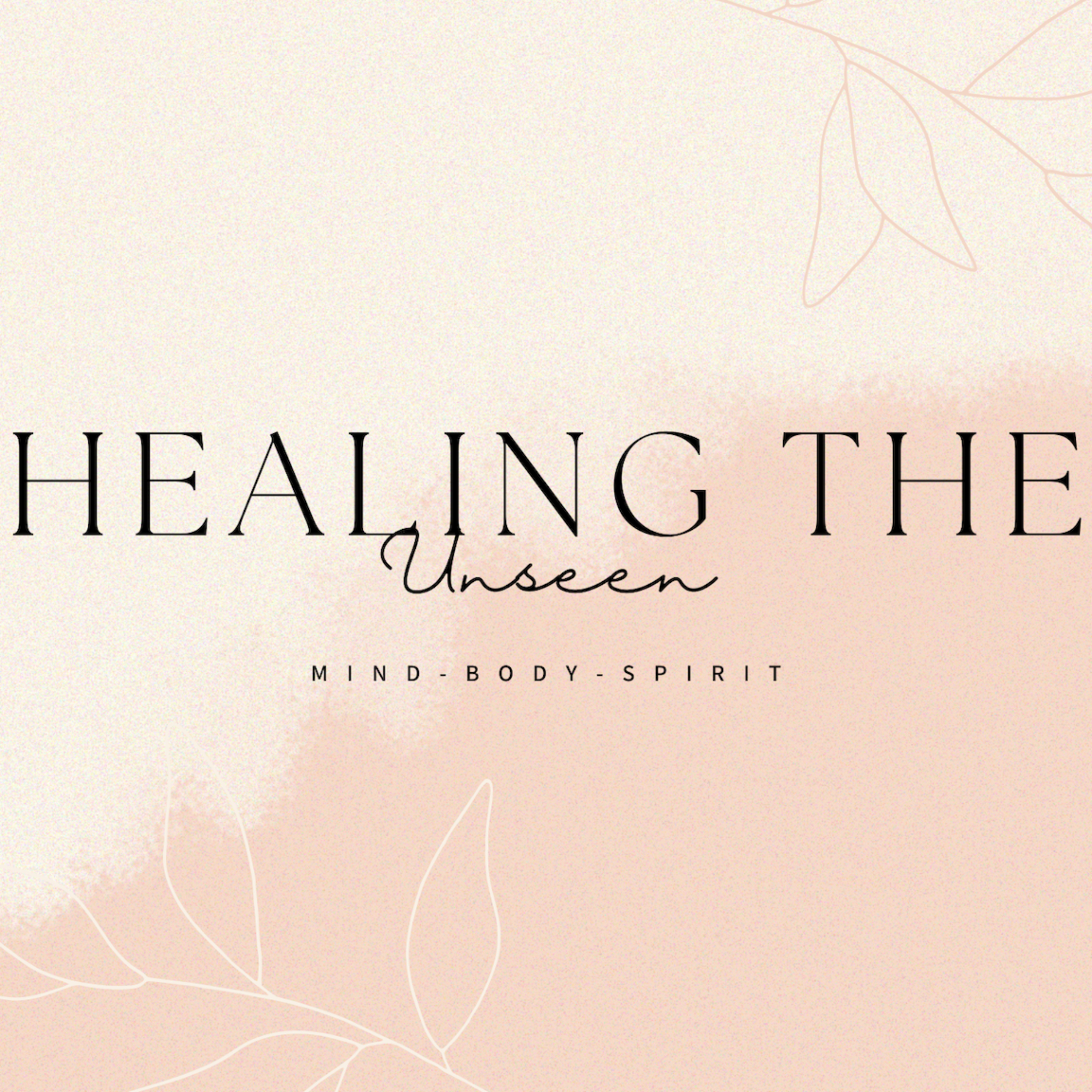 Healing The Unseen: Mind, Body, Spirit