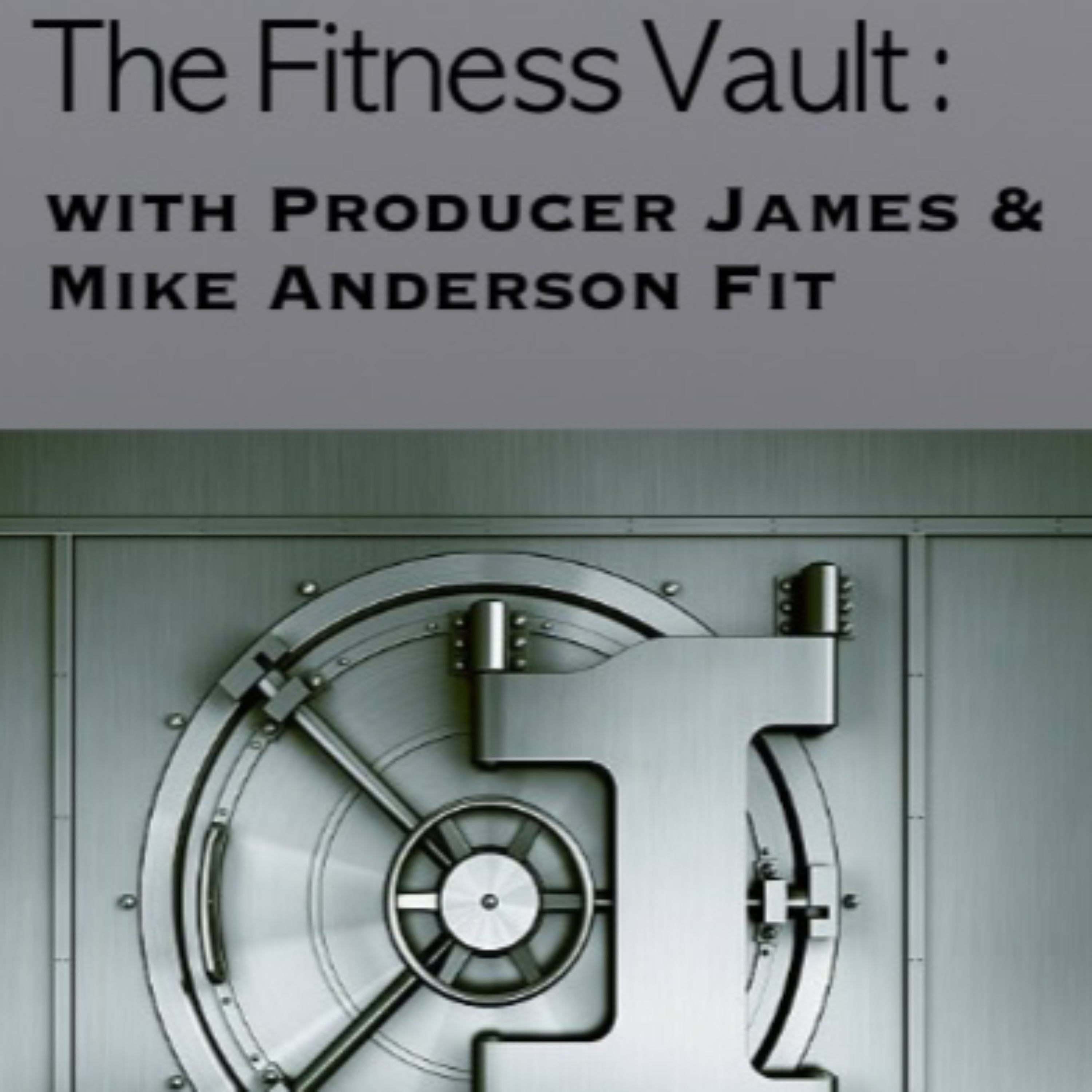The Fitness Vault (TFV) Fitcast with Producer James and Mike Anderson podcast artwork