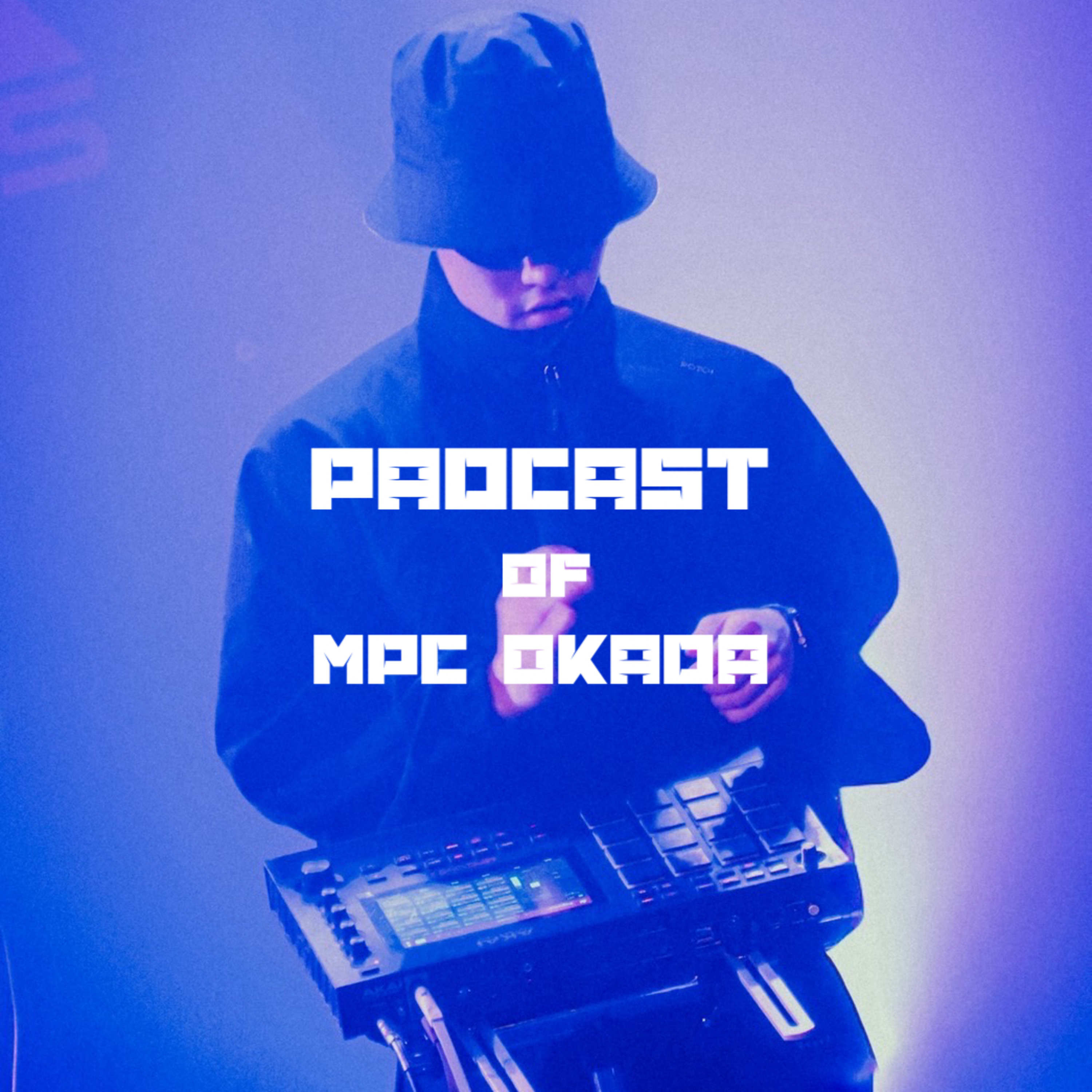 MPC okadaのPADCAST