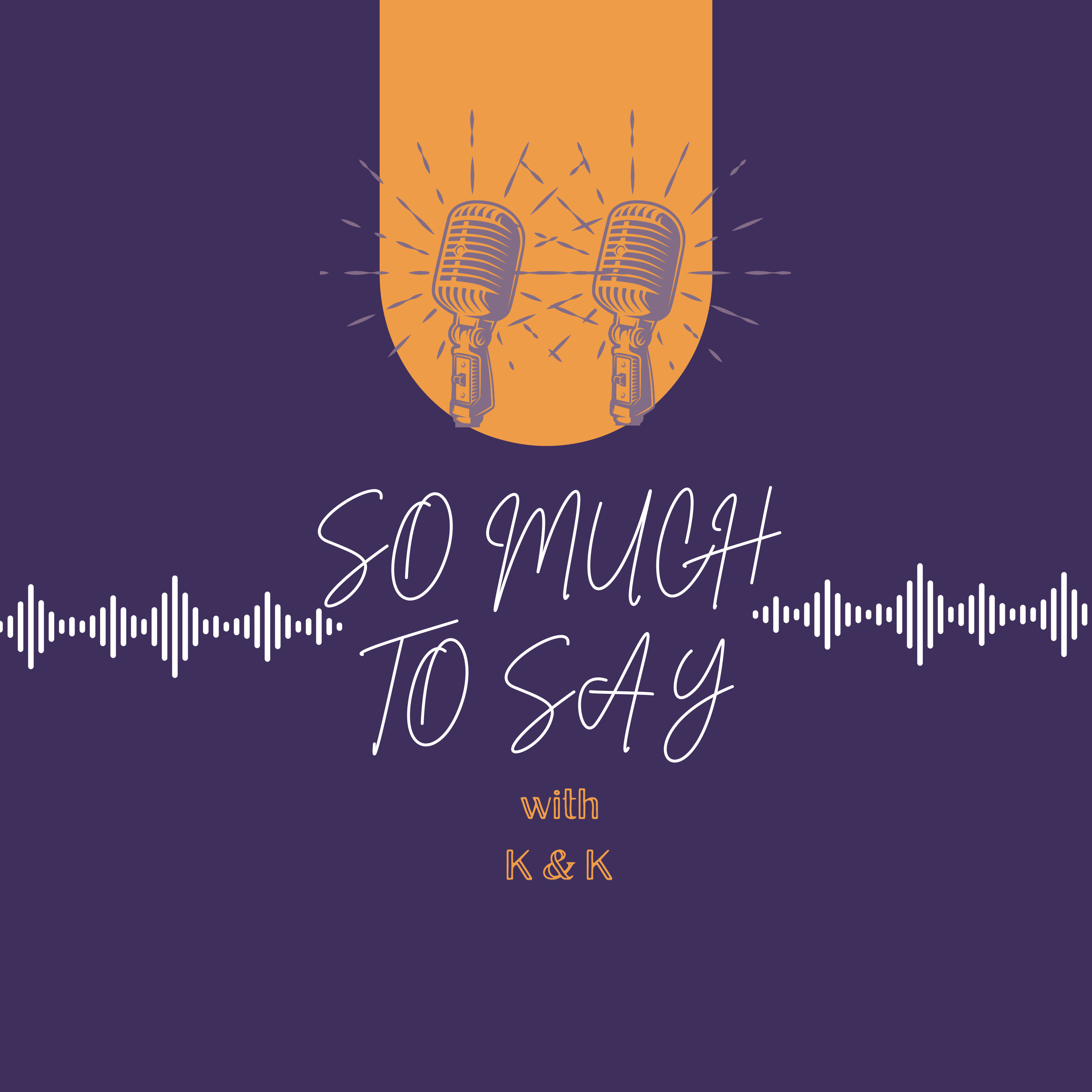 So Much To Say with K&K podcast artwork