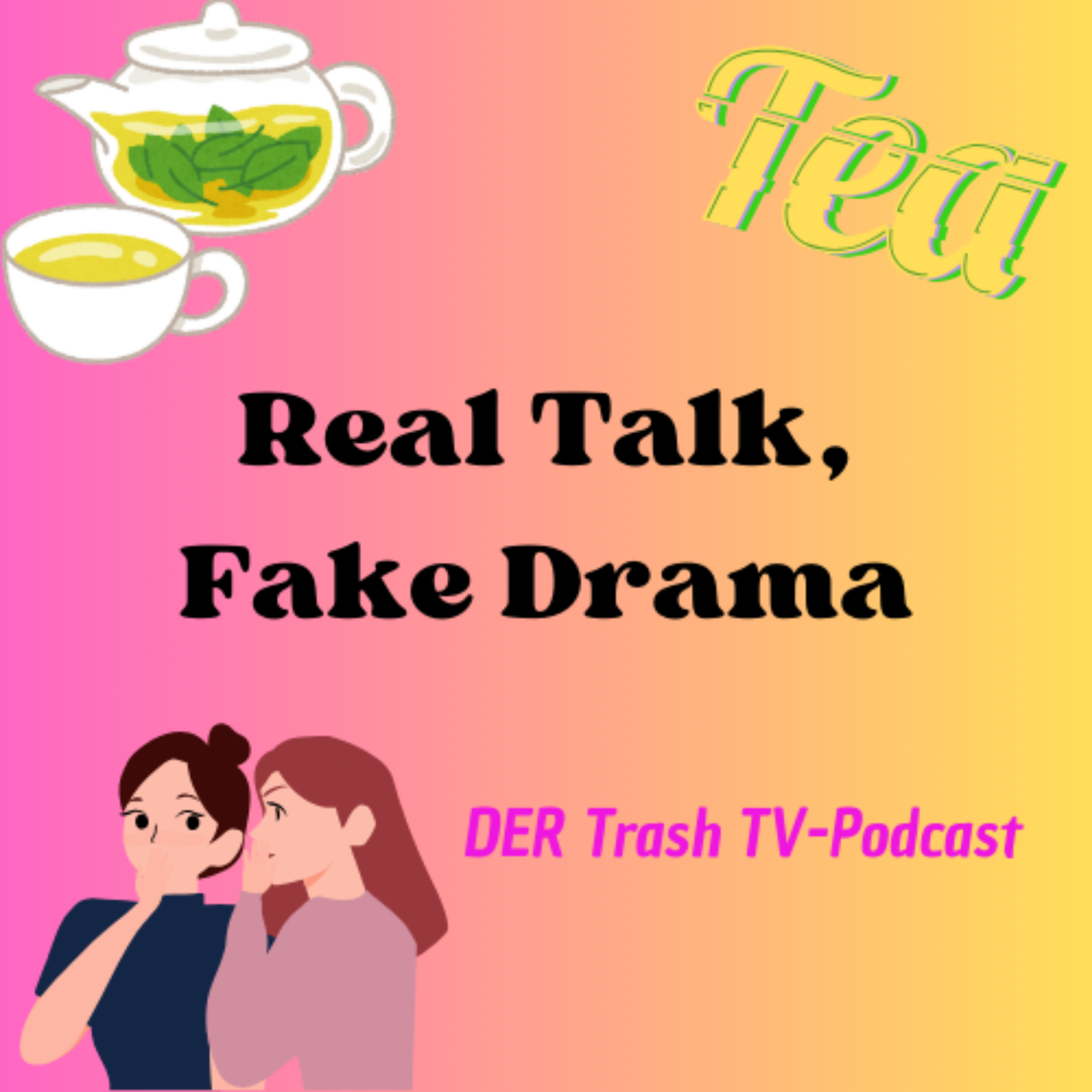 Real Talk, Fake Drama - DER Trash TV Podcast